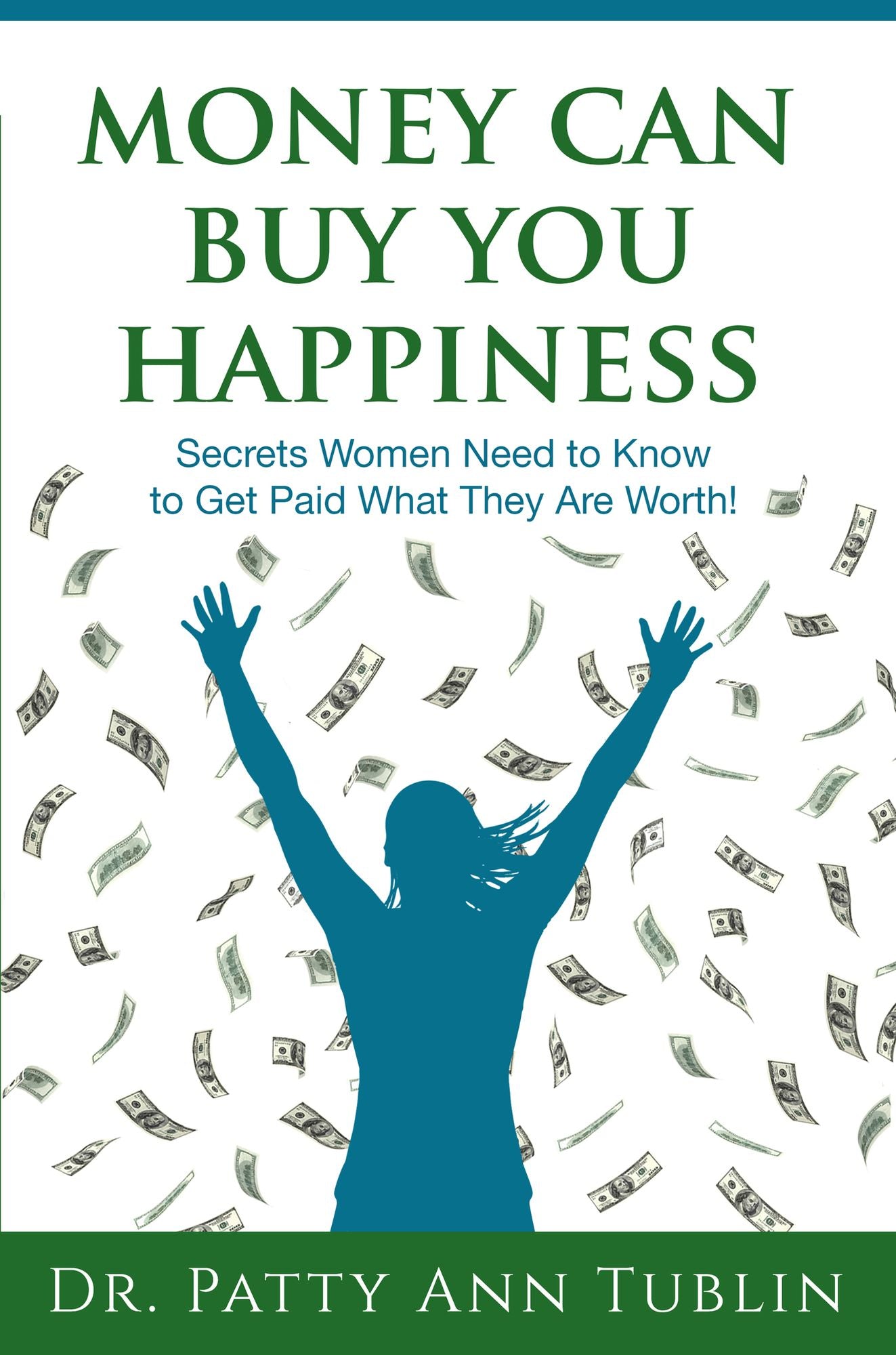 Money Can Buy You Happiness: Secrets Women Need to Know To Get Paid What They Are Worth!