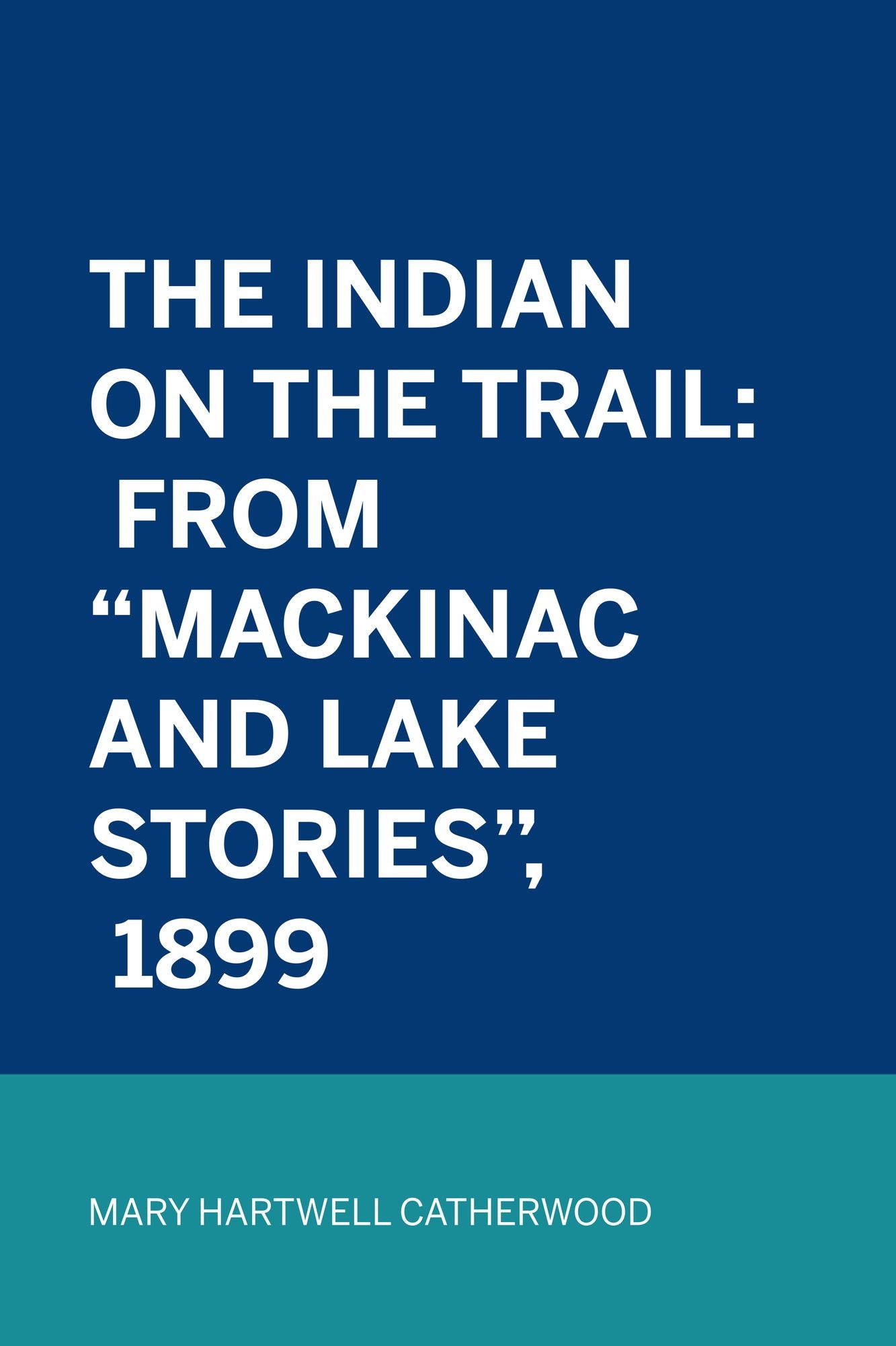 The Indian On The Trail: From "Mackinac And Lake Stories", 1899