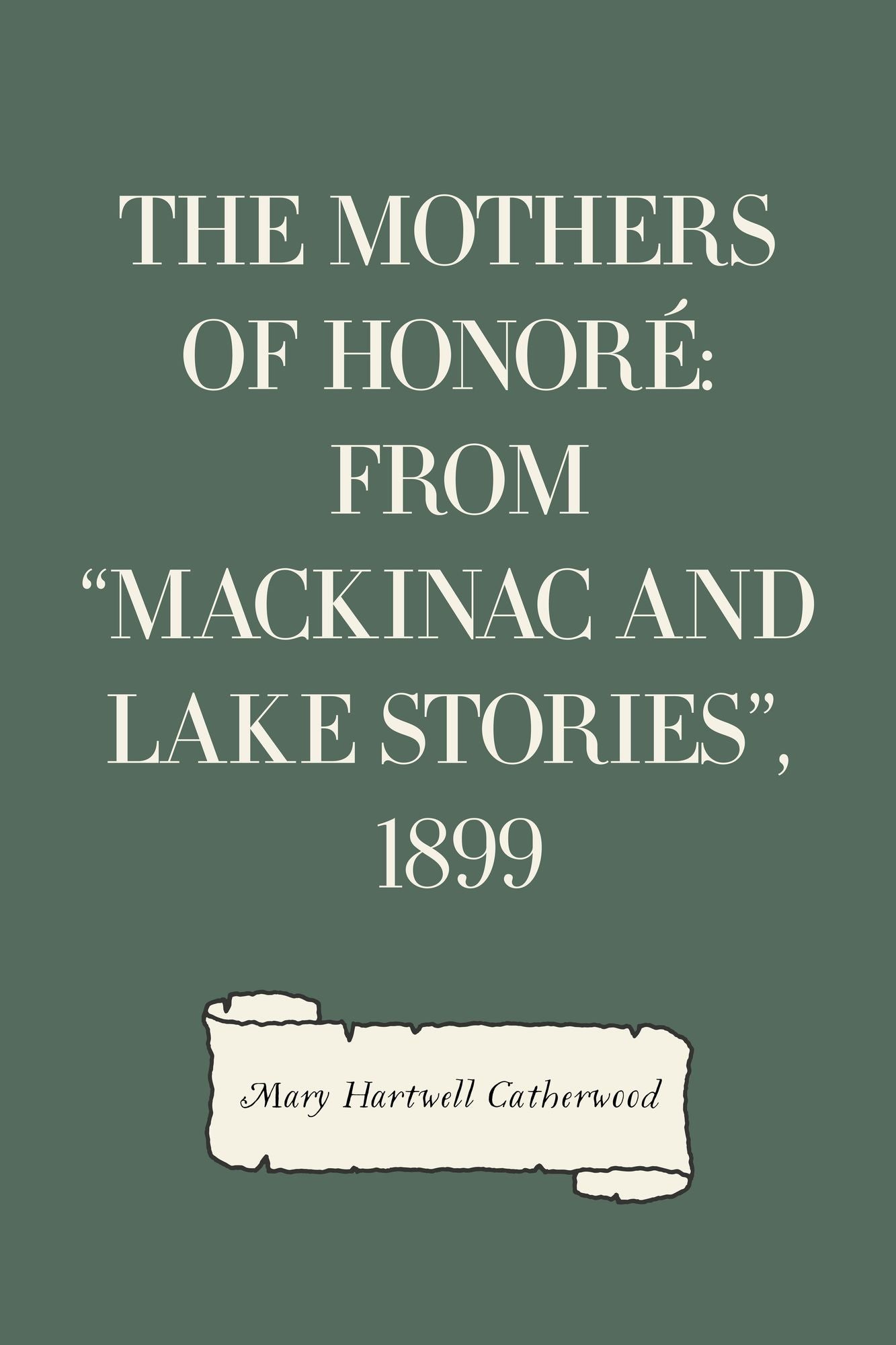 The Mothers Of Honoré: From "Mackinac And Lake Stories", 1899