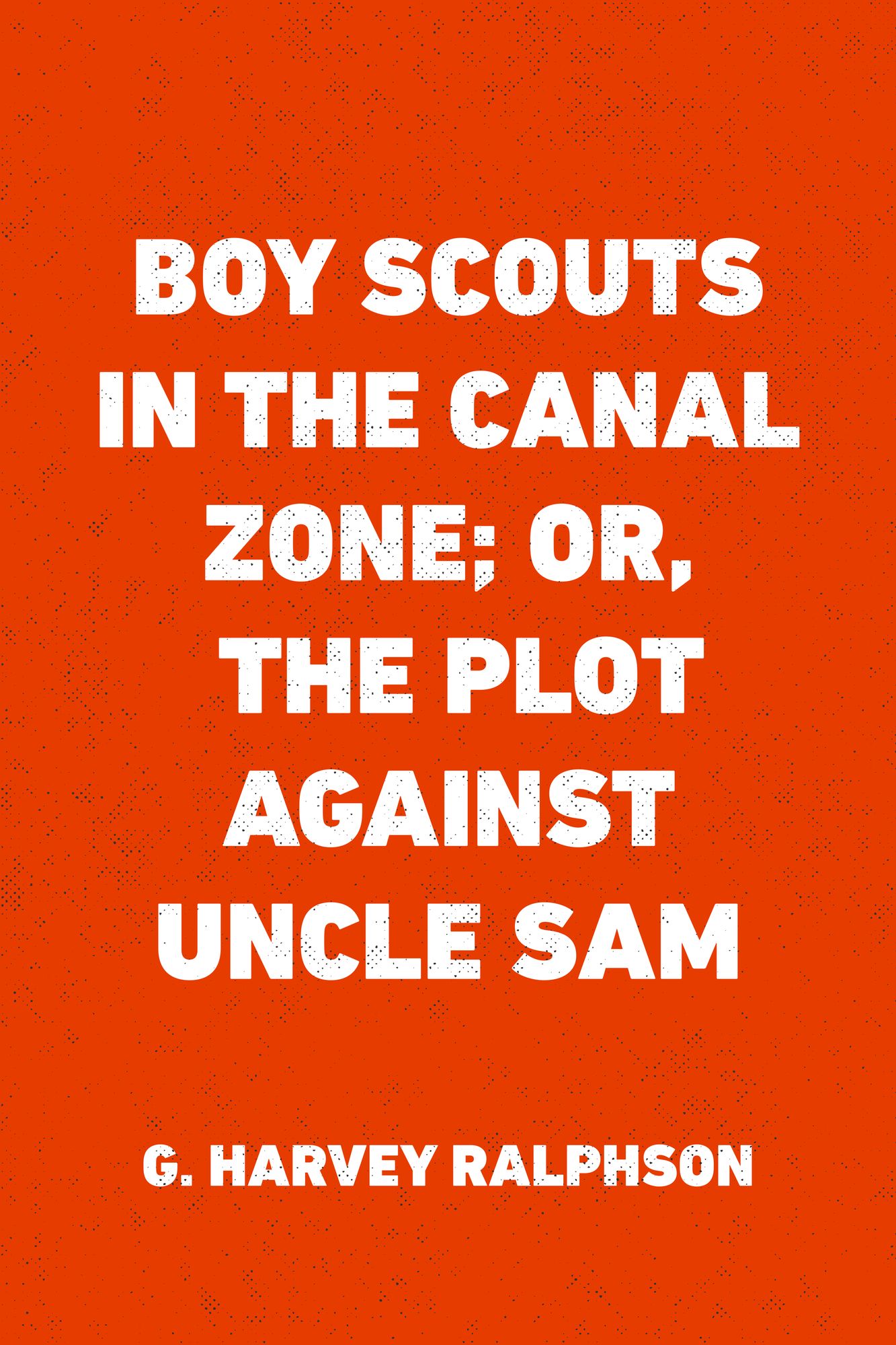 Boy Scouts in the Canal Zone; Or, The Plot Against Uncle Sam