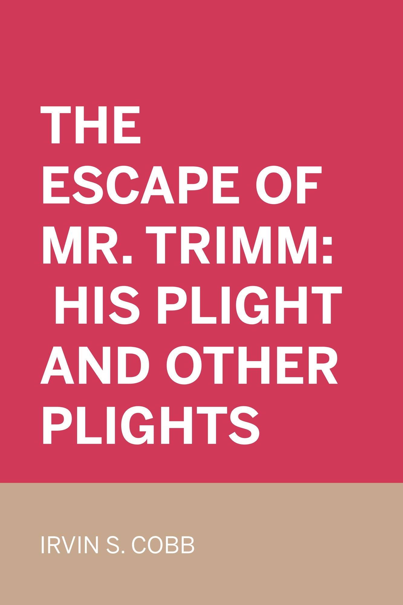 The Escape of Mr. Trimm: His Plight and other Plights
