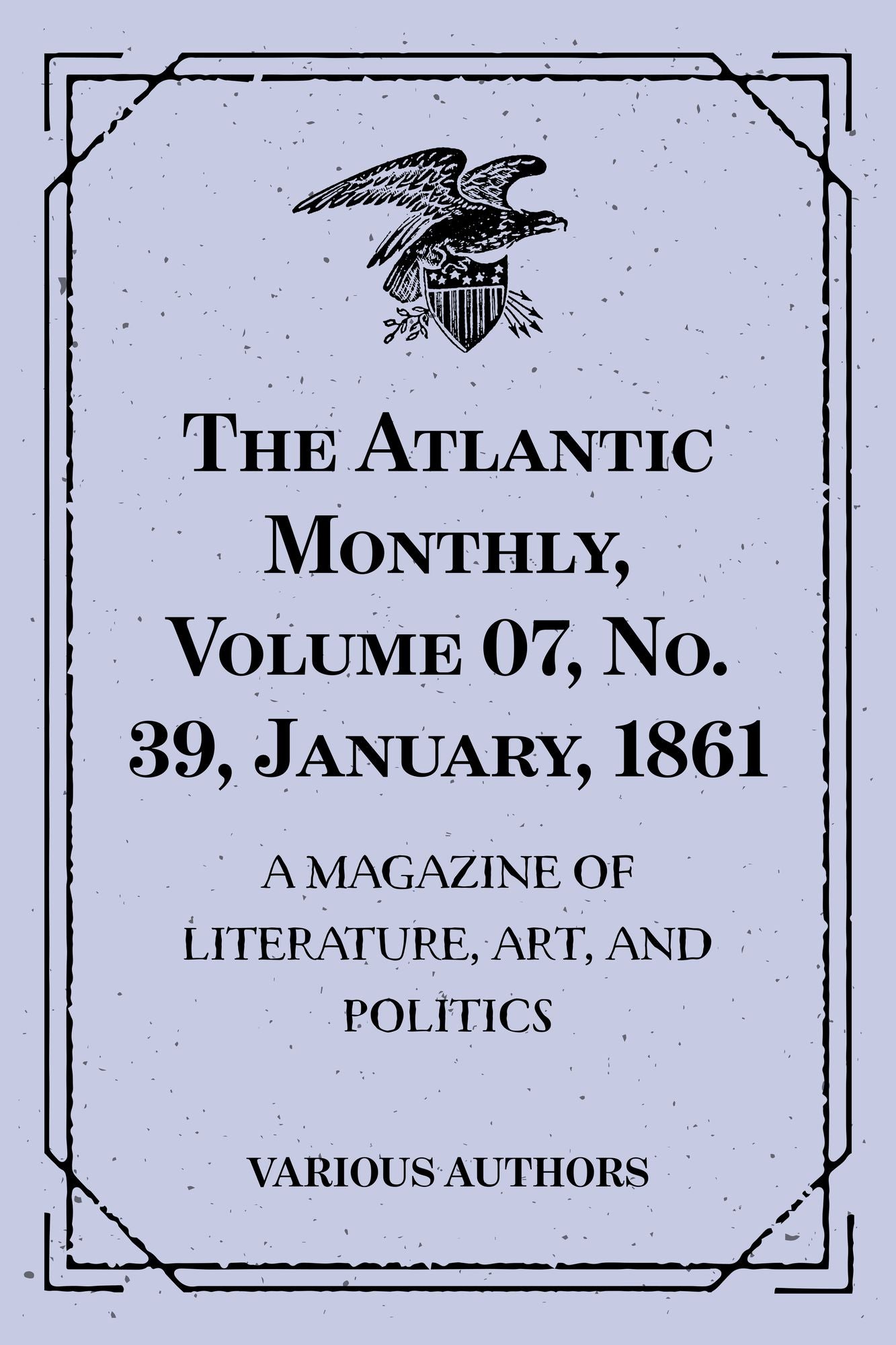 The Atlantic Monthly, Volume 07, No. 39, January, 1861 : A Magazine of Literature, Art, and Politics