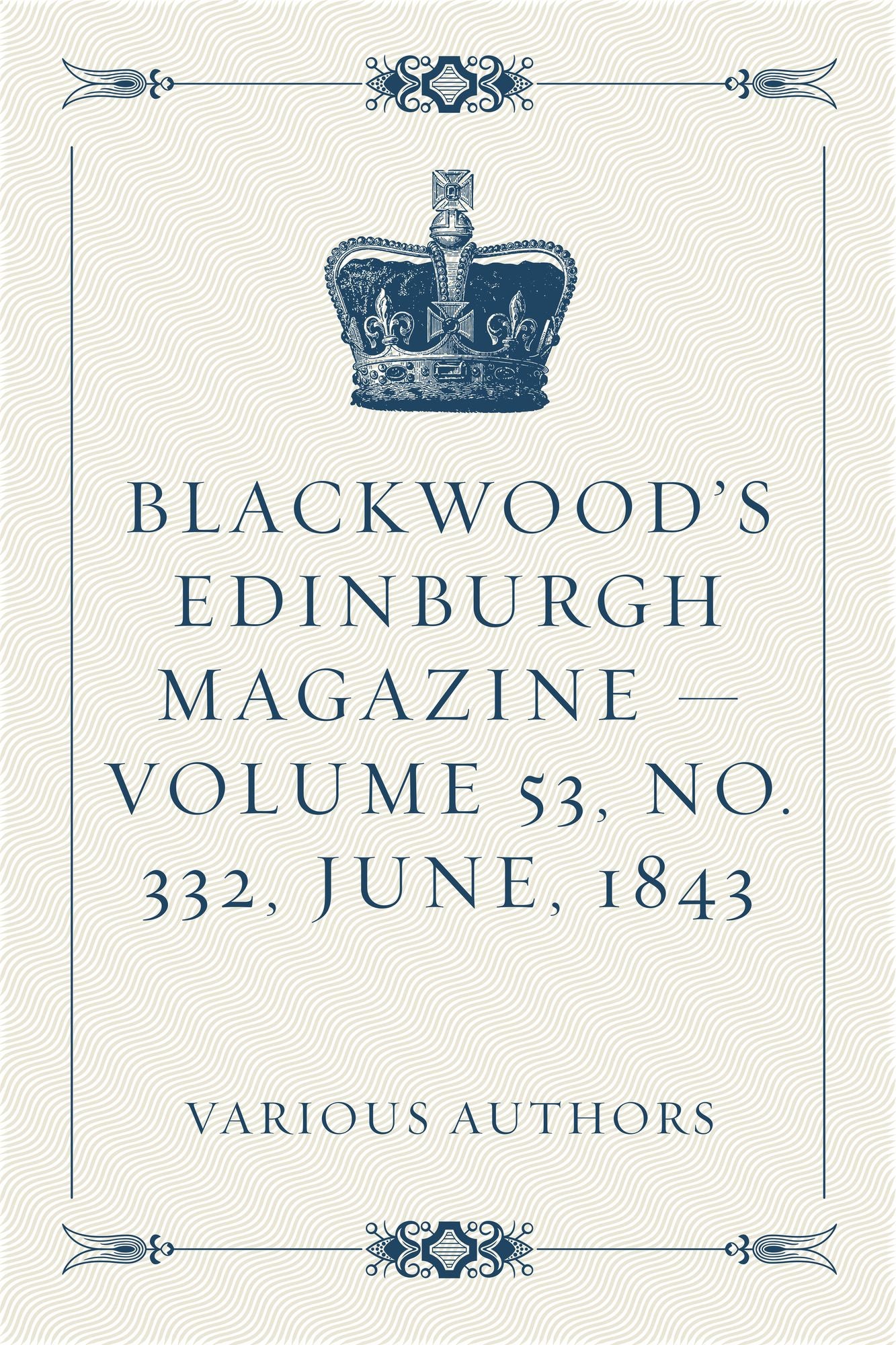 Blackwood's Edinburgh Magazine -- Volume 53, No. 332, June, 1843