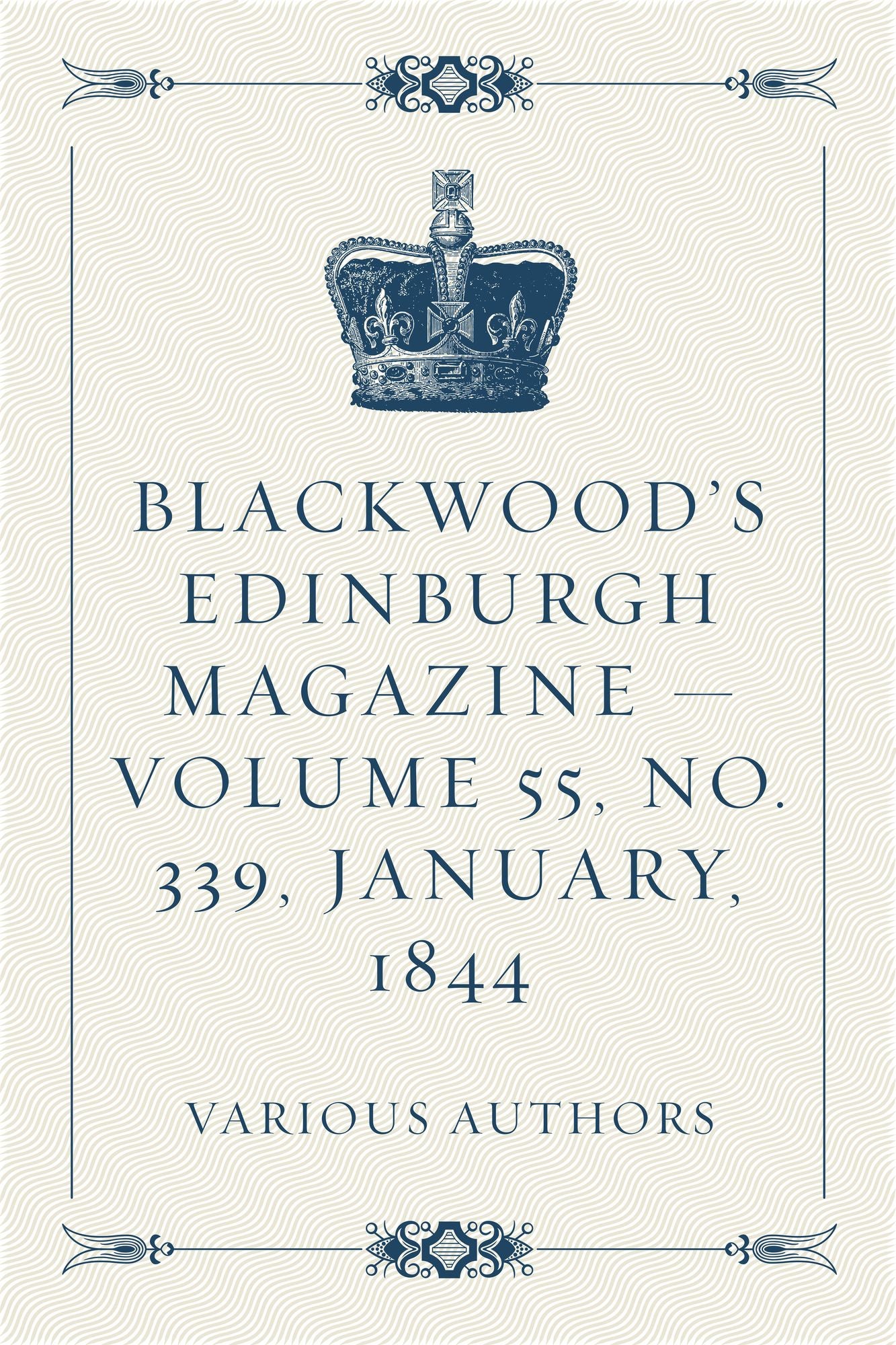 Blackwood's Edinburgh Magazine -- Volume 55, No. 339, January, 1844