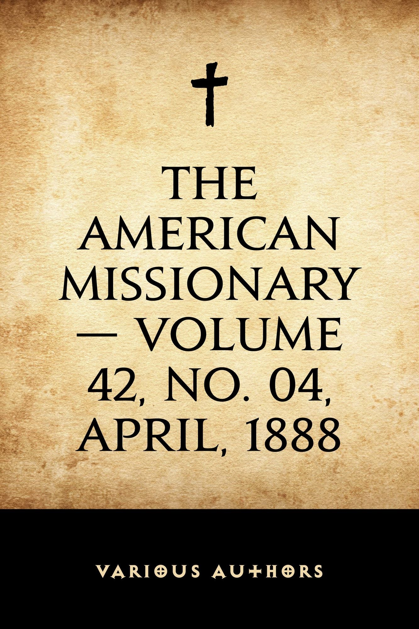 The American Missionary -- Volume 42, No. 04, April, 1888