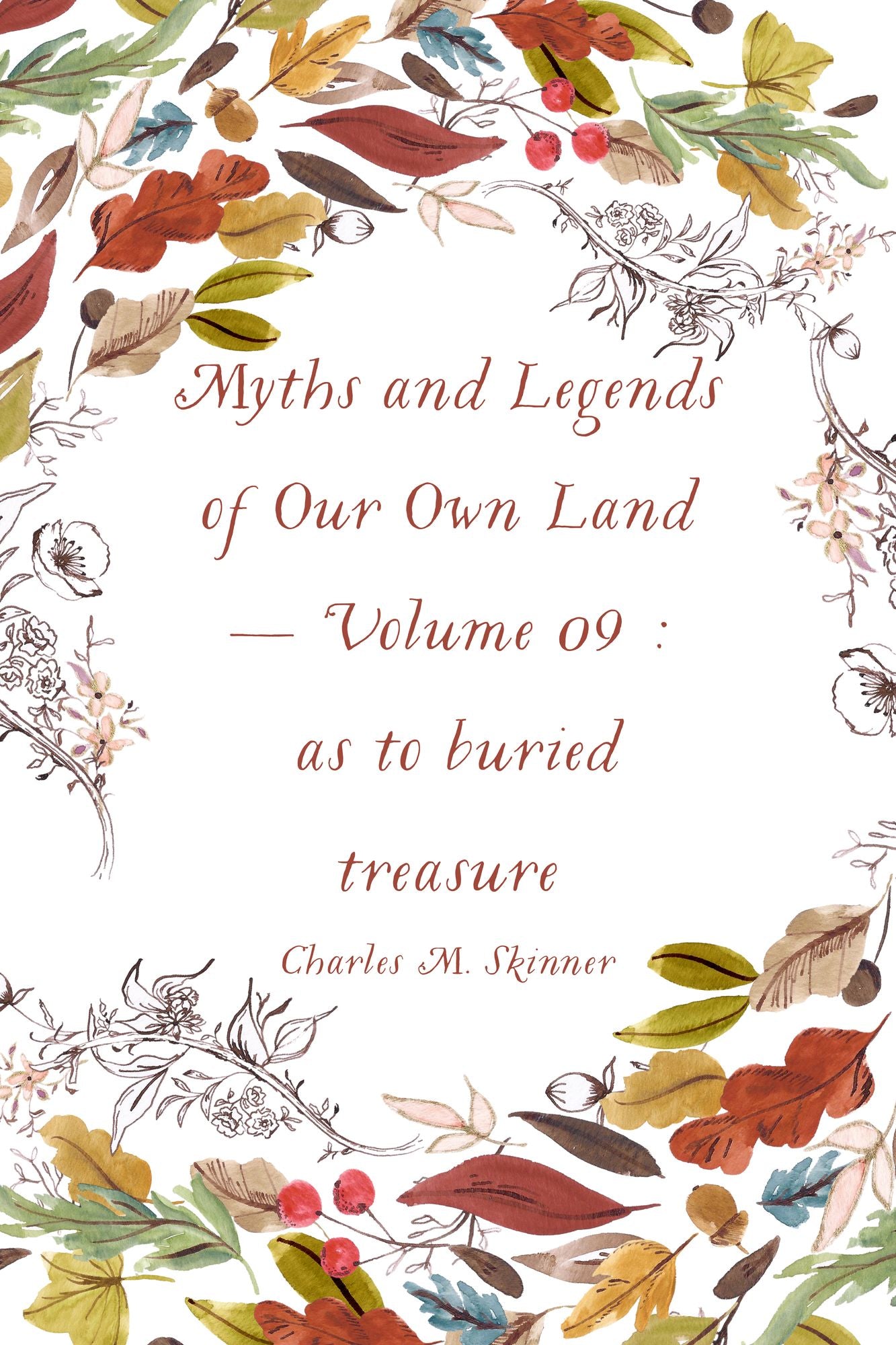 Myths and Legends of Our Own Land -- Volume 09 : as to buried treasure