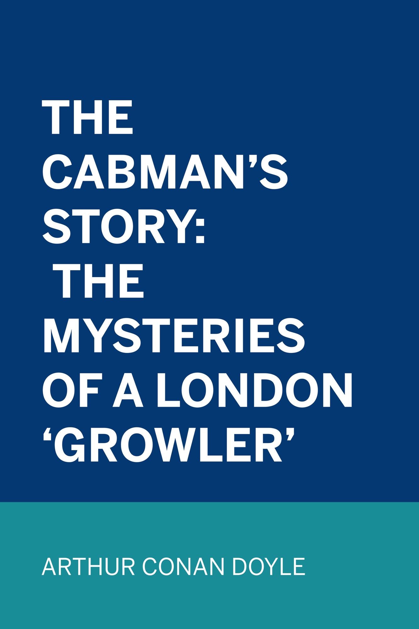 The Cabman's Story: The Mysteries of a London 'Growler'