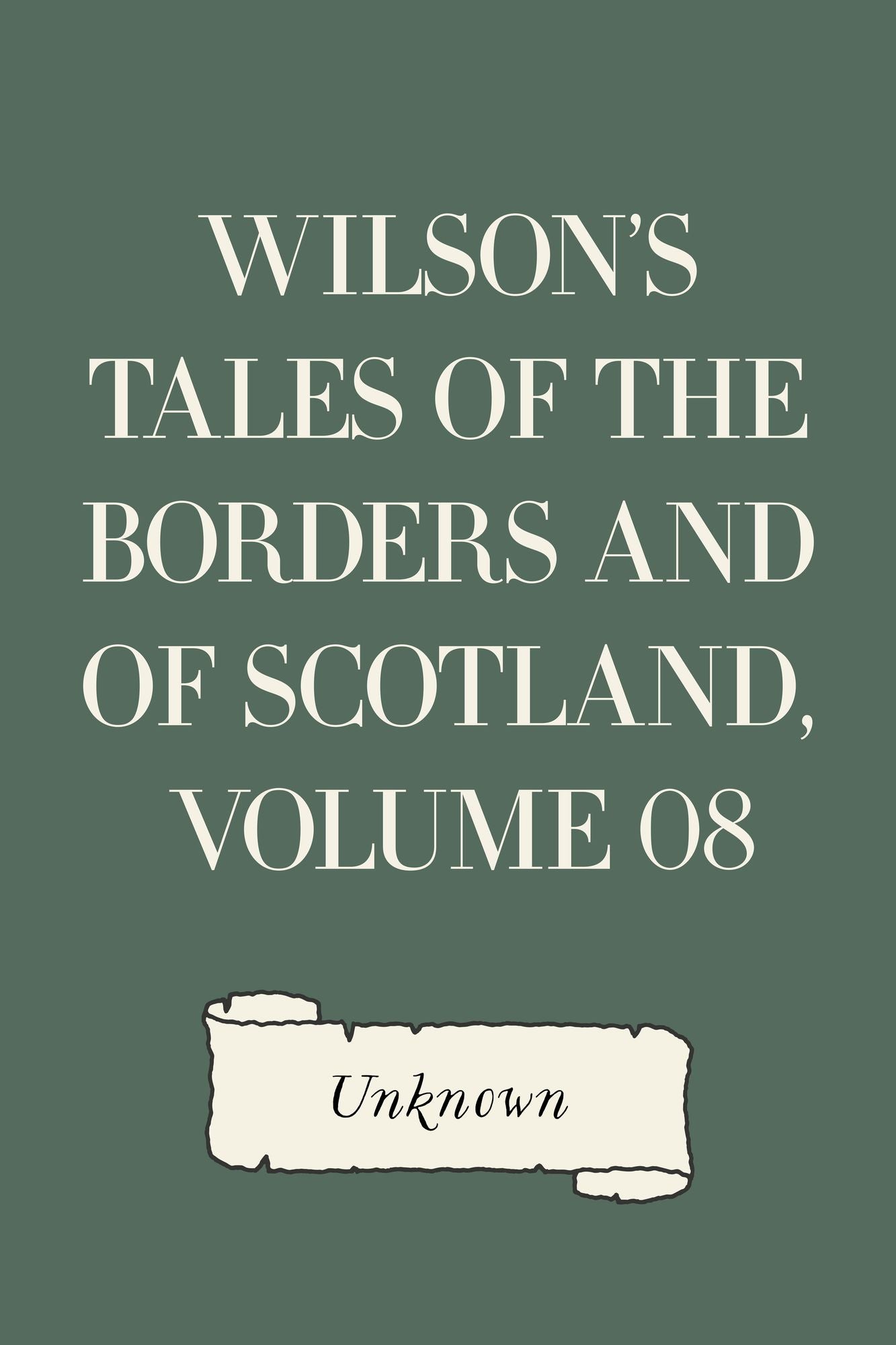 Wilson's Tales of the Borders and of Scotland, Volume 08
