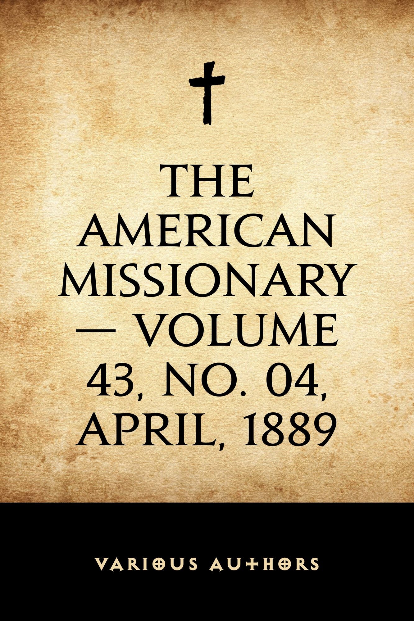 The American Missionary -- Volume 43, No. 04, April, 1889