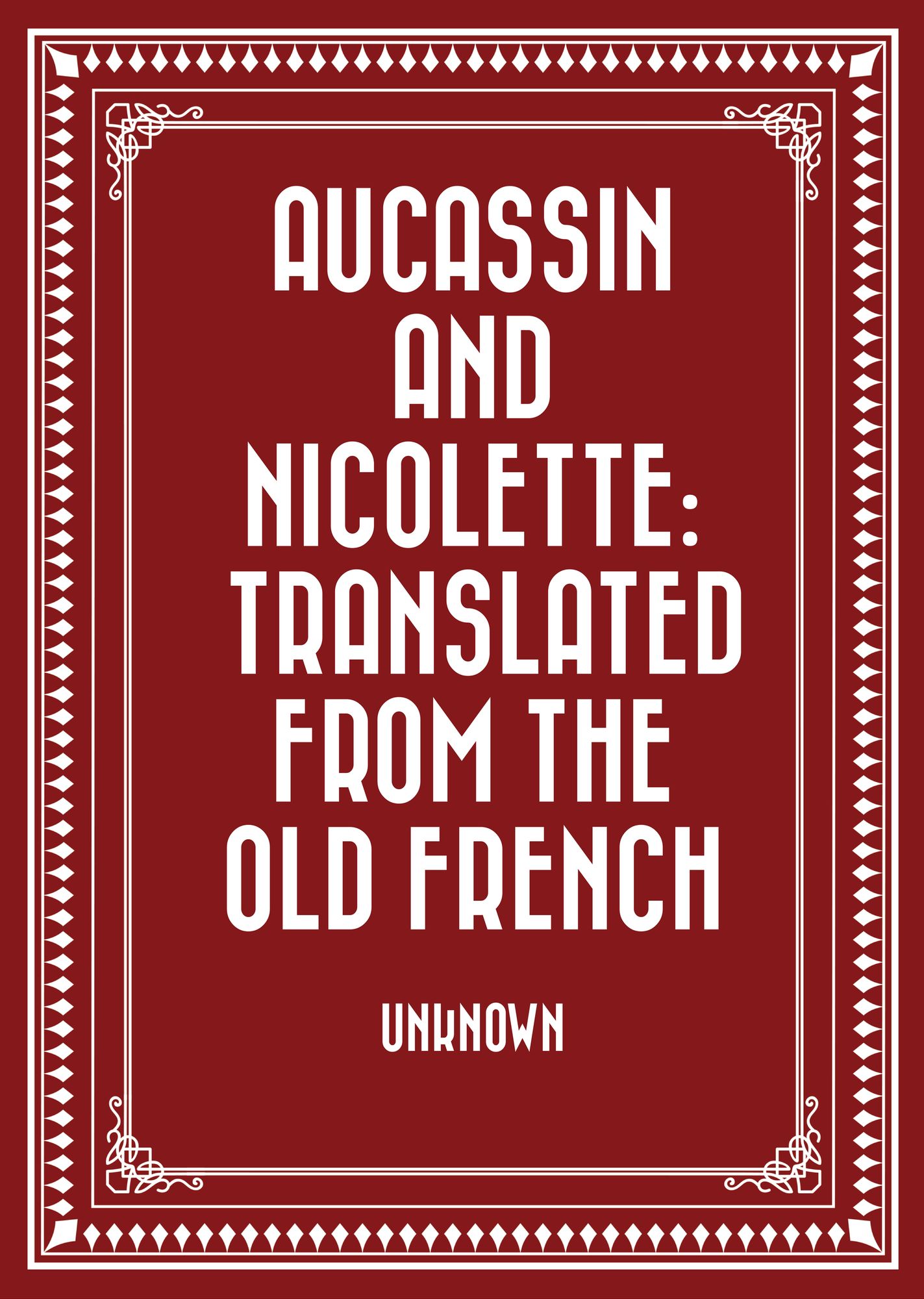Aucassin and Nicolette: translated from the Old French