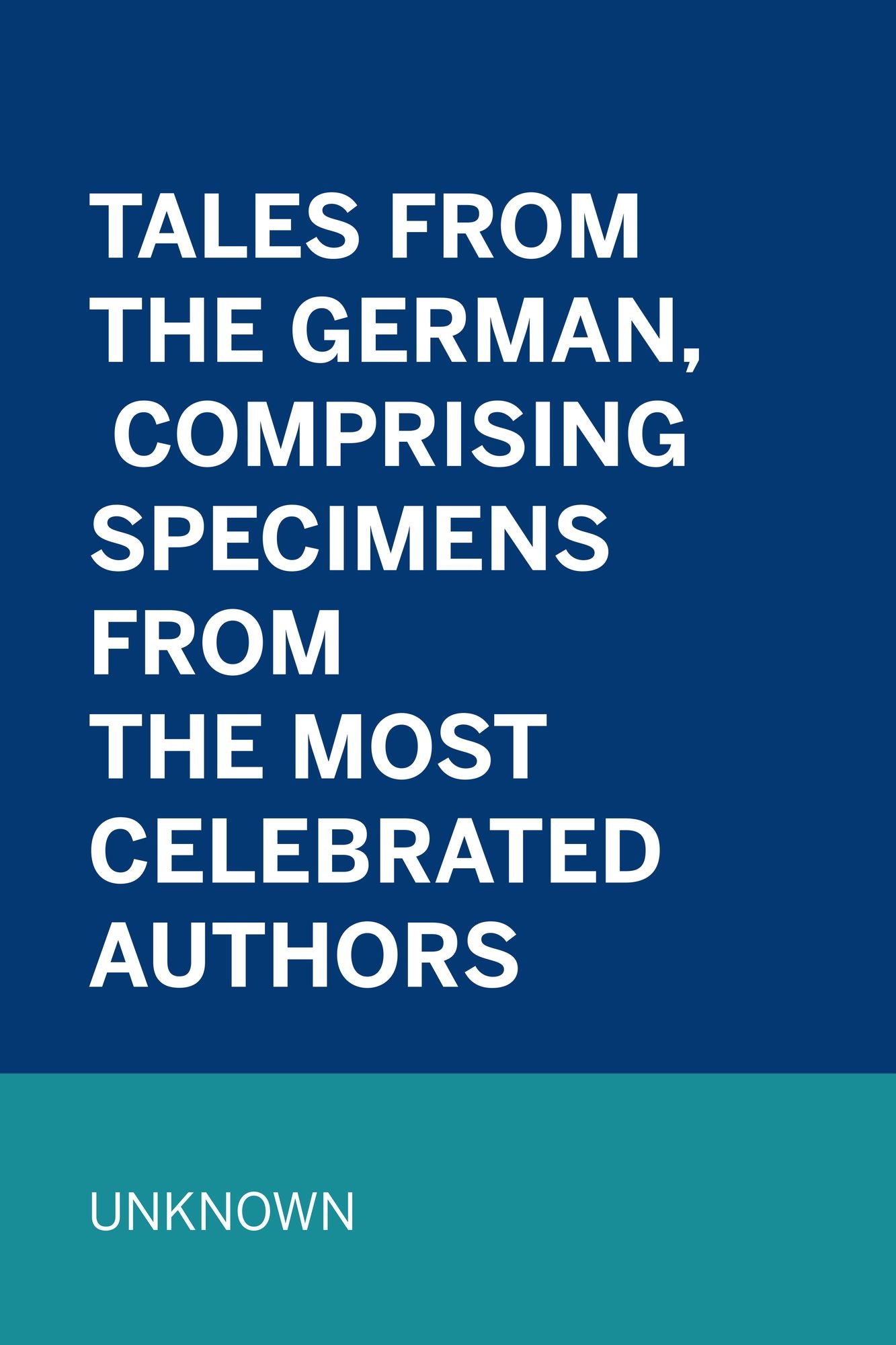 Tales from the German, Comprising specimens from the most celebrated authors
