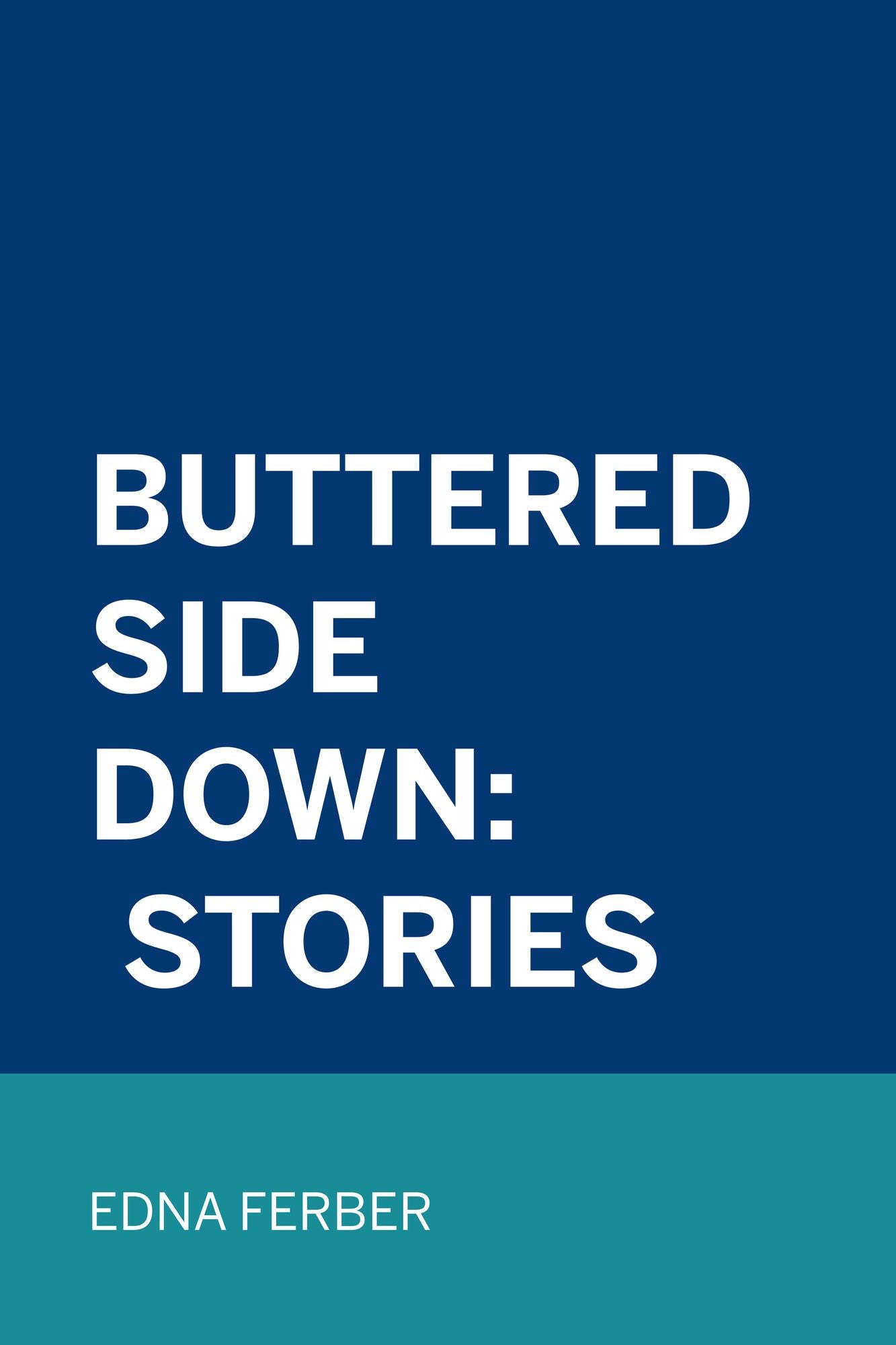 Buttered Side Down: Stories