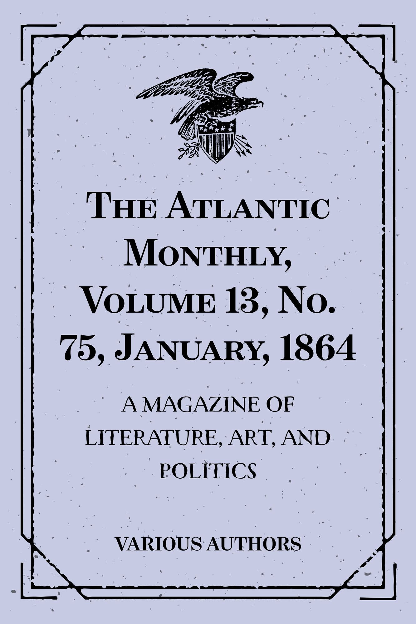 The Atlantic Monthly, Volume 13, No. 75, January, 1864 : A Magazine of Literature, Art, and Politics