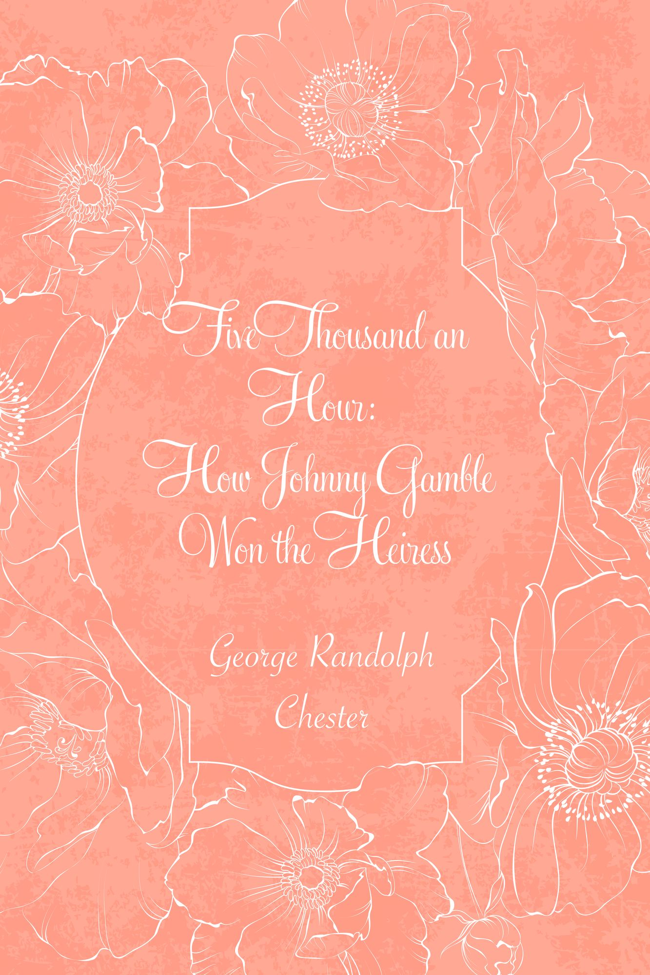 Five Thousand an Hour: How Johnny Gamble Won the Heiress