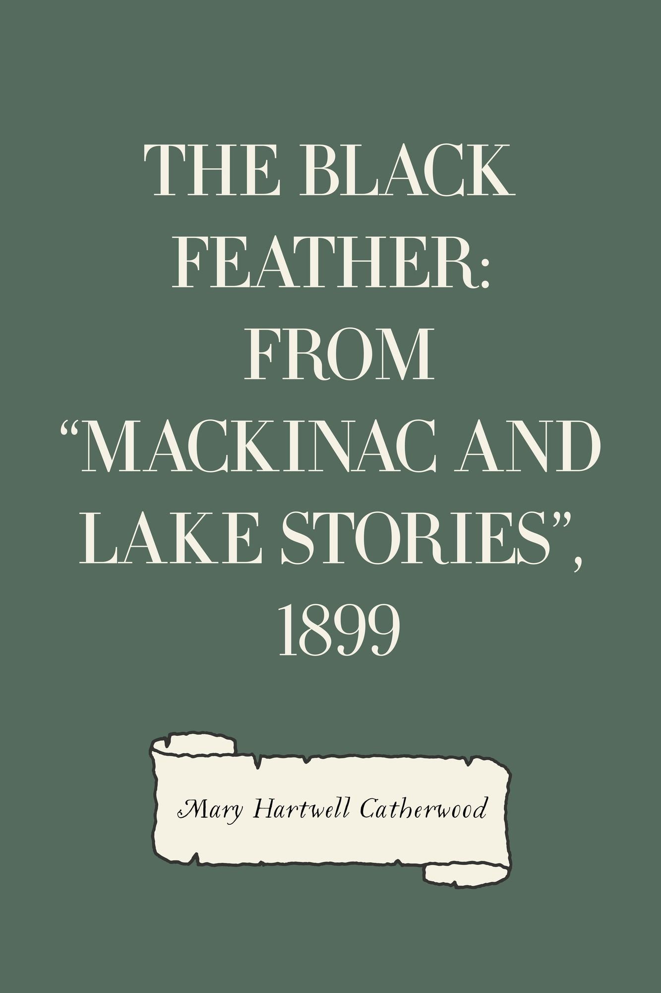The Black Feather: From "Mackinac And Lake Stories", 1899