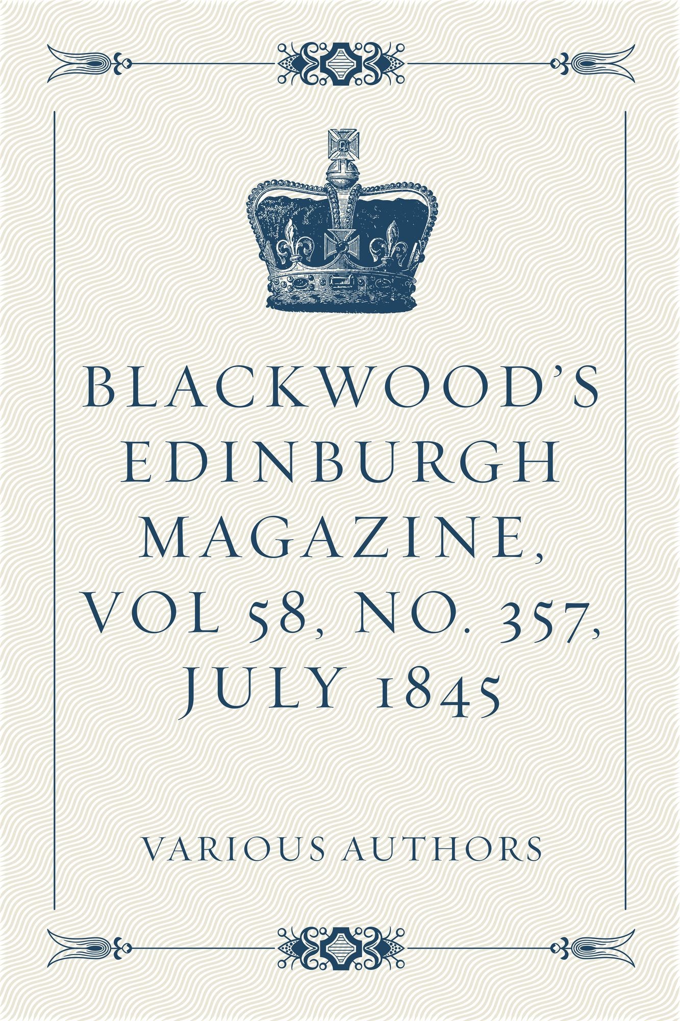 Blackwood's Edinburgh Magazine, Vol 58, No. 357, July 1845