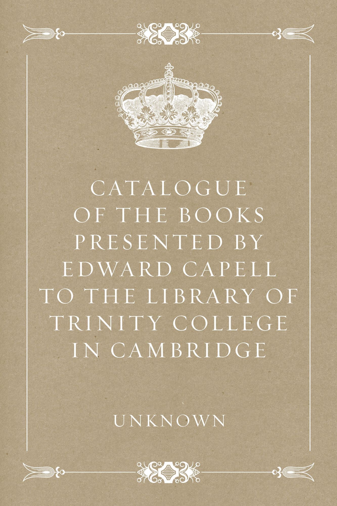 Catalogue of the Books Presented by Edward Capell to the Library of Trinity College in Cambridge