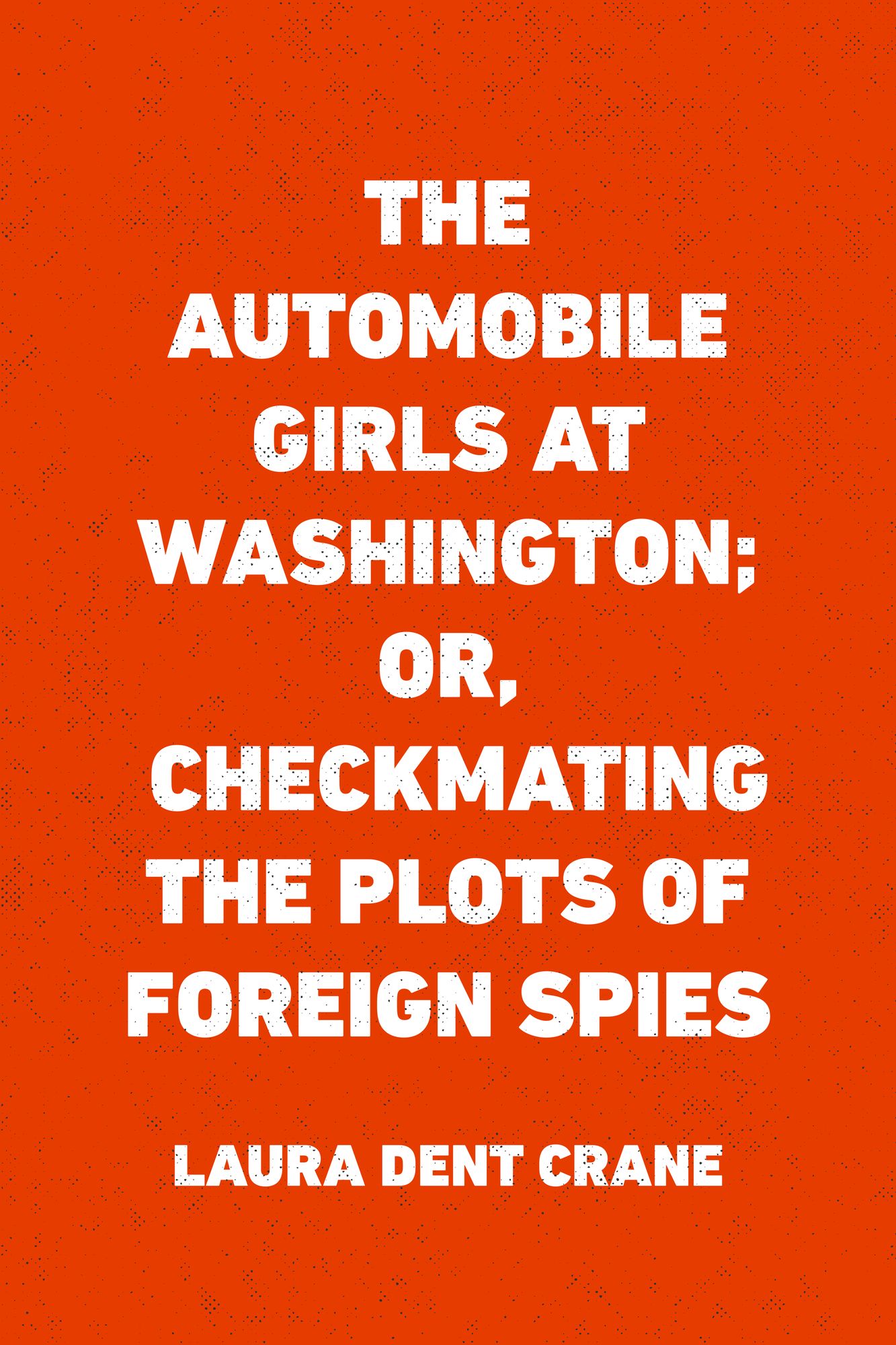 The Automobile Girls at Washington; Or, Checkmating the Plots of Foreign Spies