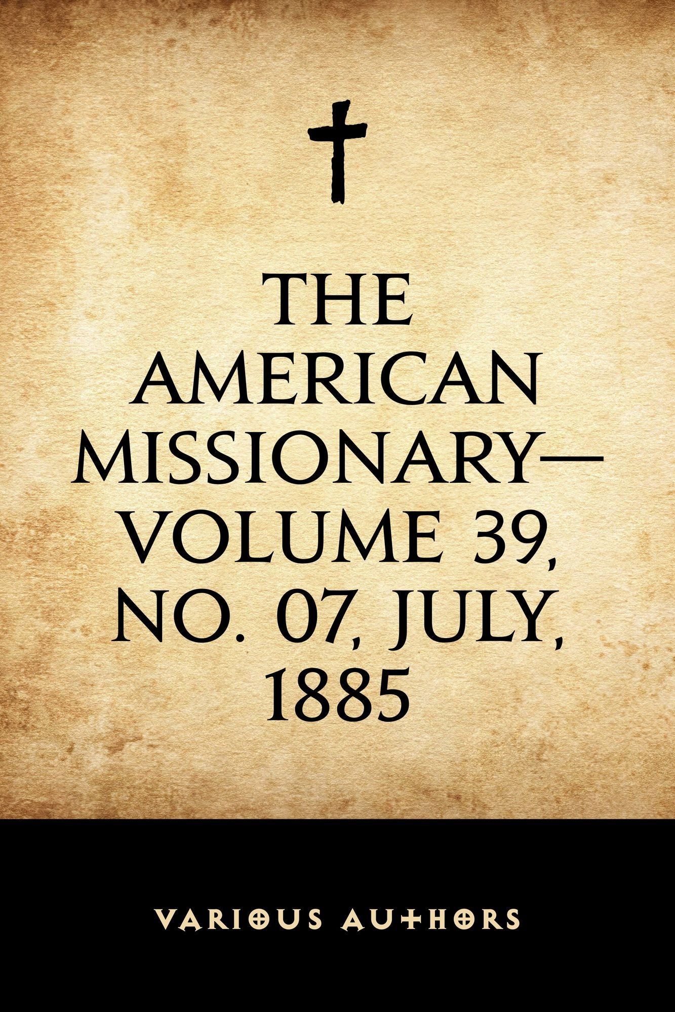 The American Missionary--Volume 39, No. 07, July, 1885