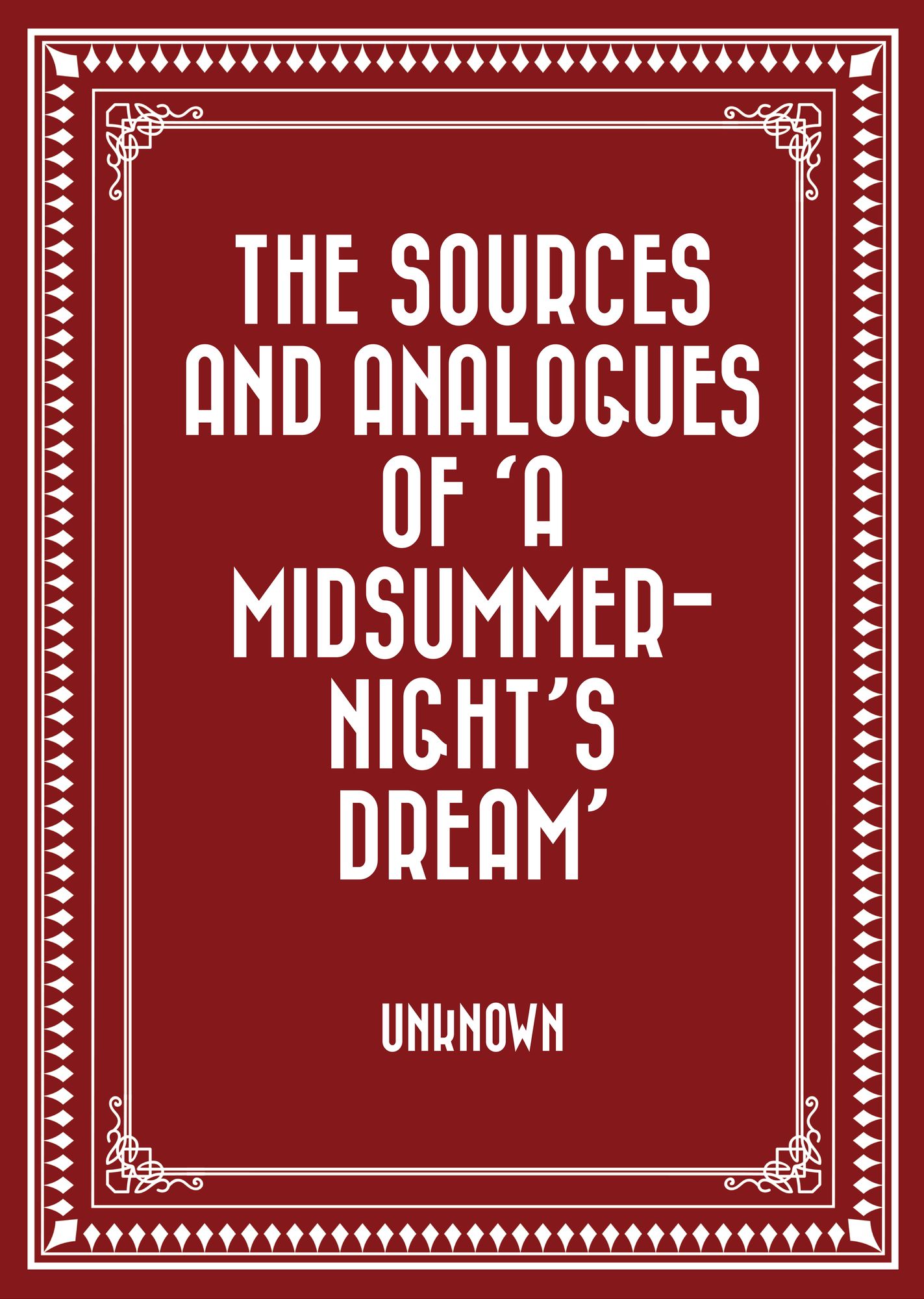 The Sources and Analogues of 'A Midsummer-night's Dream'