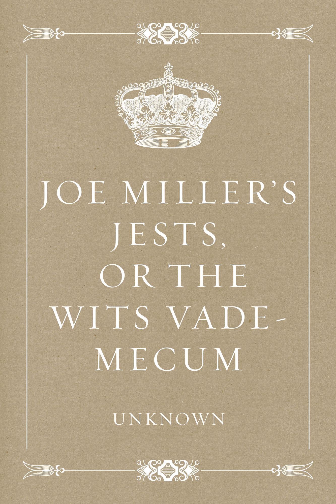 Joe Miller's Jests, or The Wits Vade-Mecum