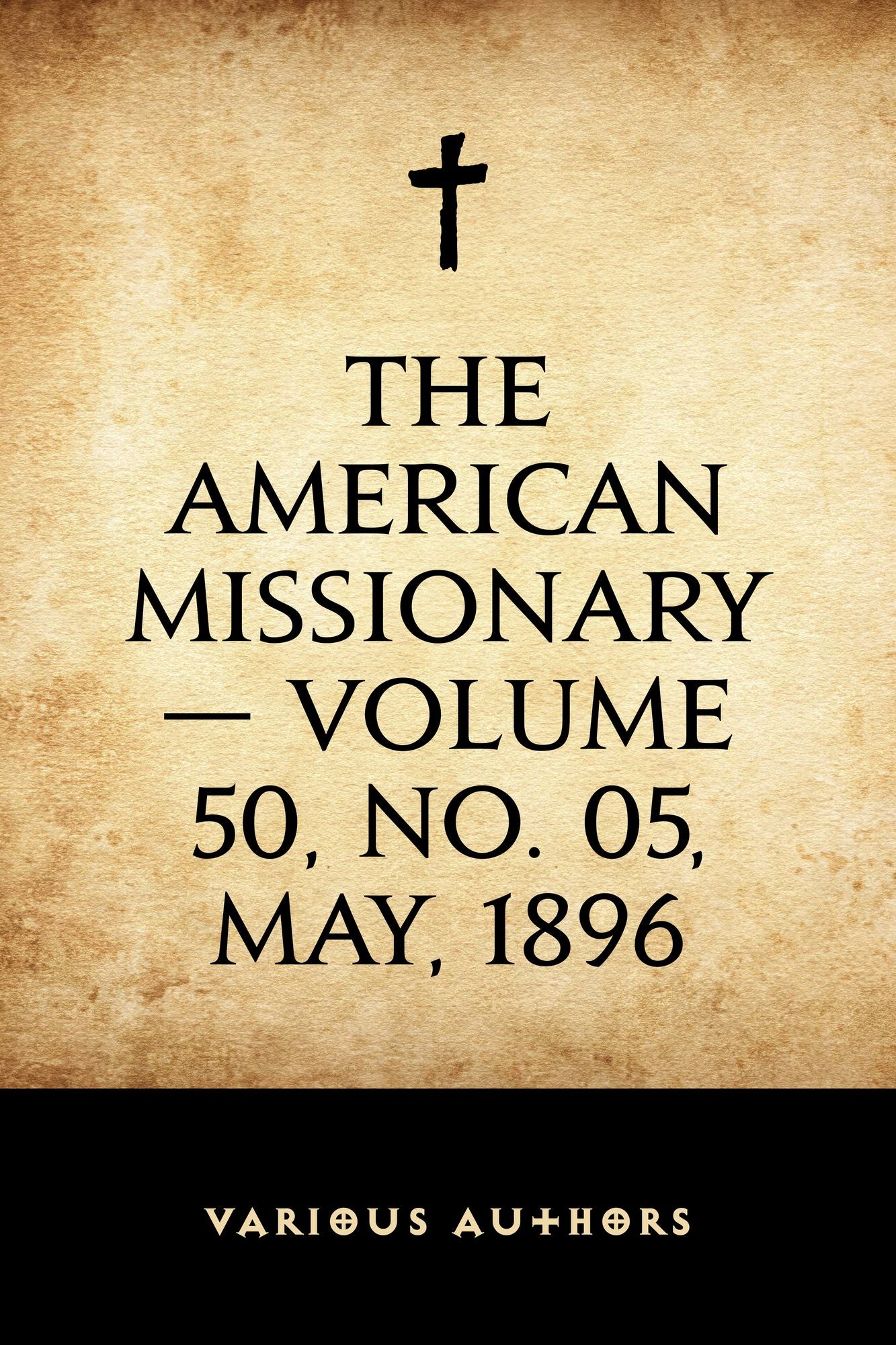 The American Missionary -- Volume 50, No. 05, May, 1896