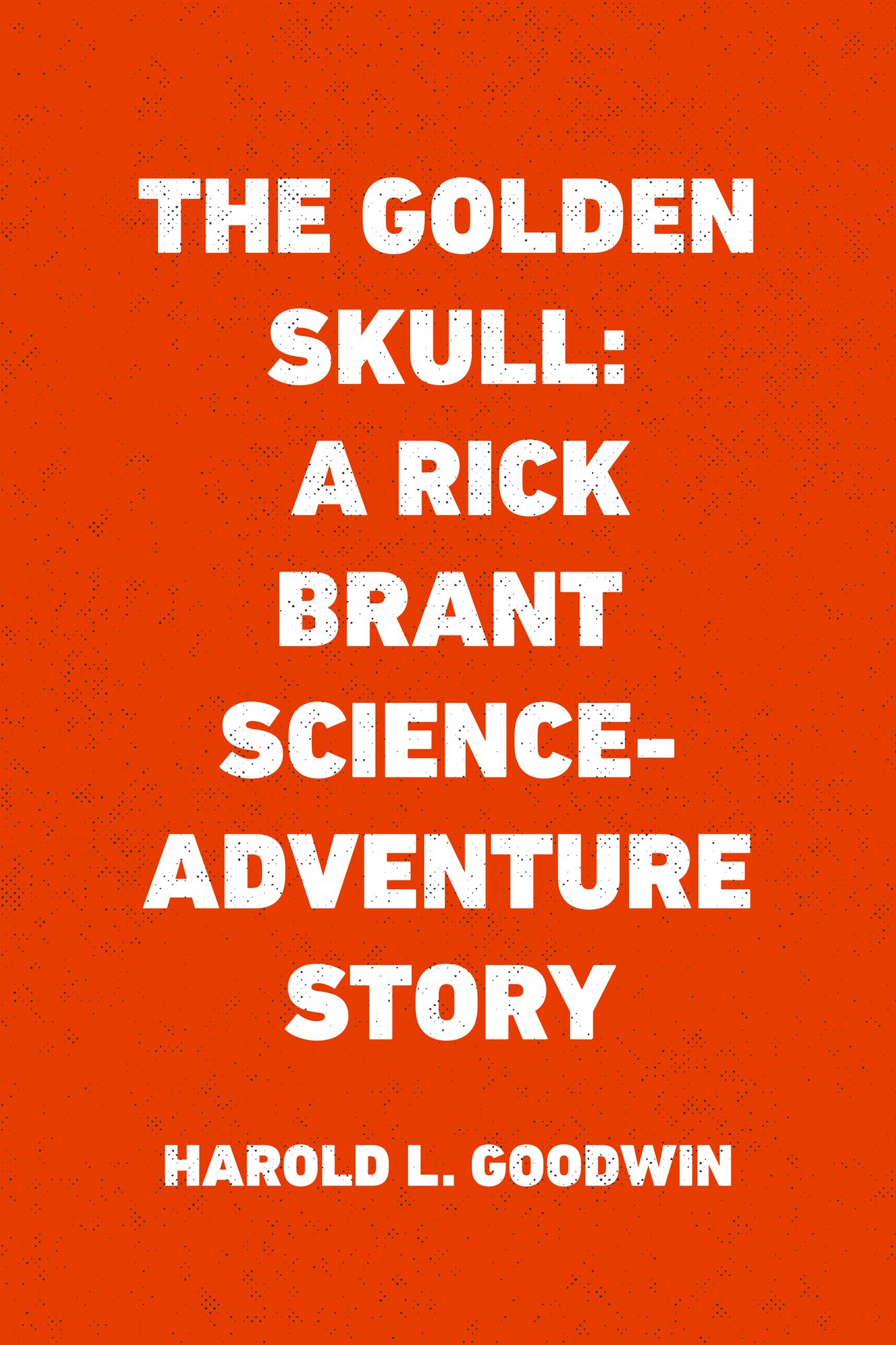 The Golden Skull: A Rick Brant Science-Adventure Story