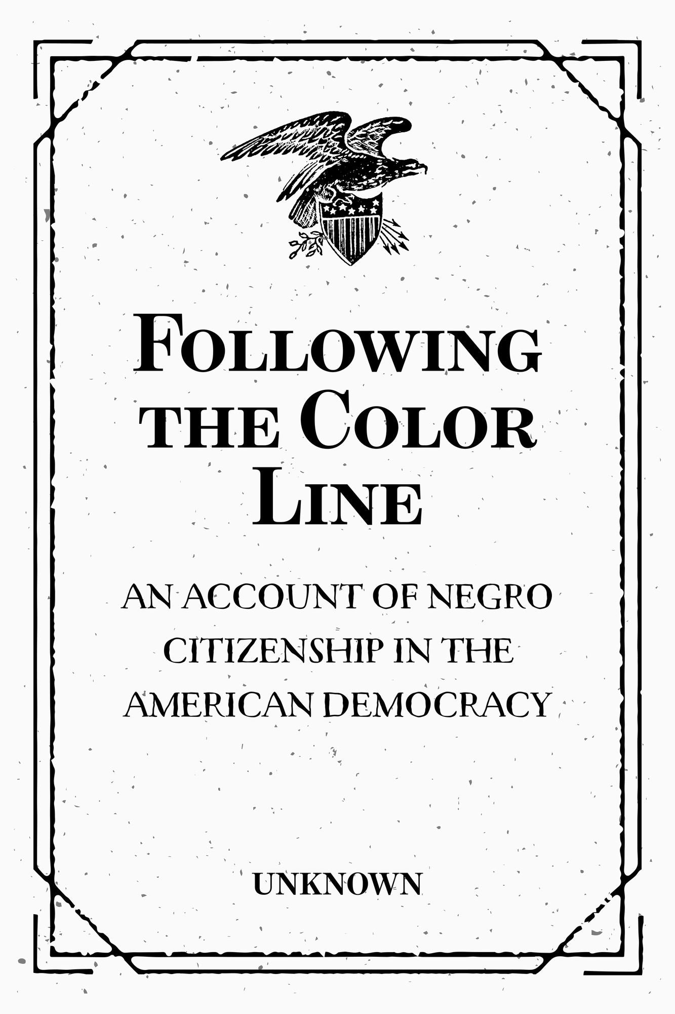 Following the Color Line : An account of Negro citizenship in the American democracy