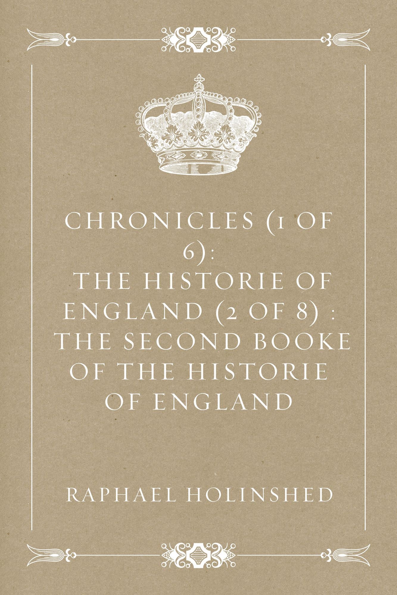 Chronicles (1 of 6): The Historie of England (2 of 8) : The Second Booke Of The Historie Of England