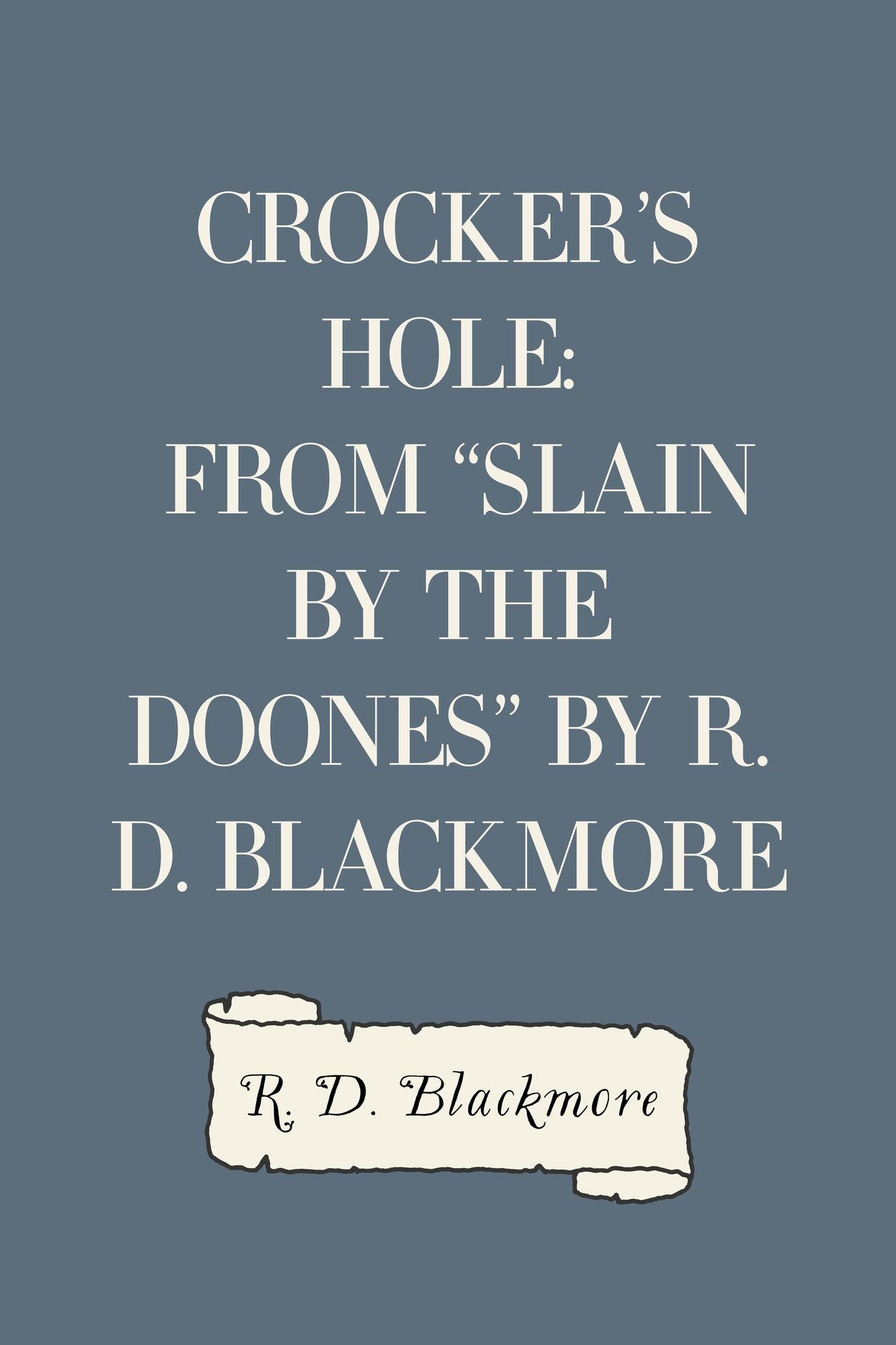 Crocker's Hole: From "Slain By The Doones" By R. D. Blackmore