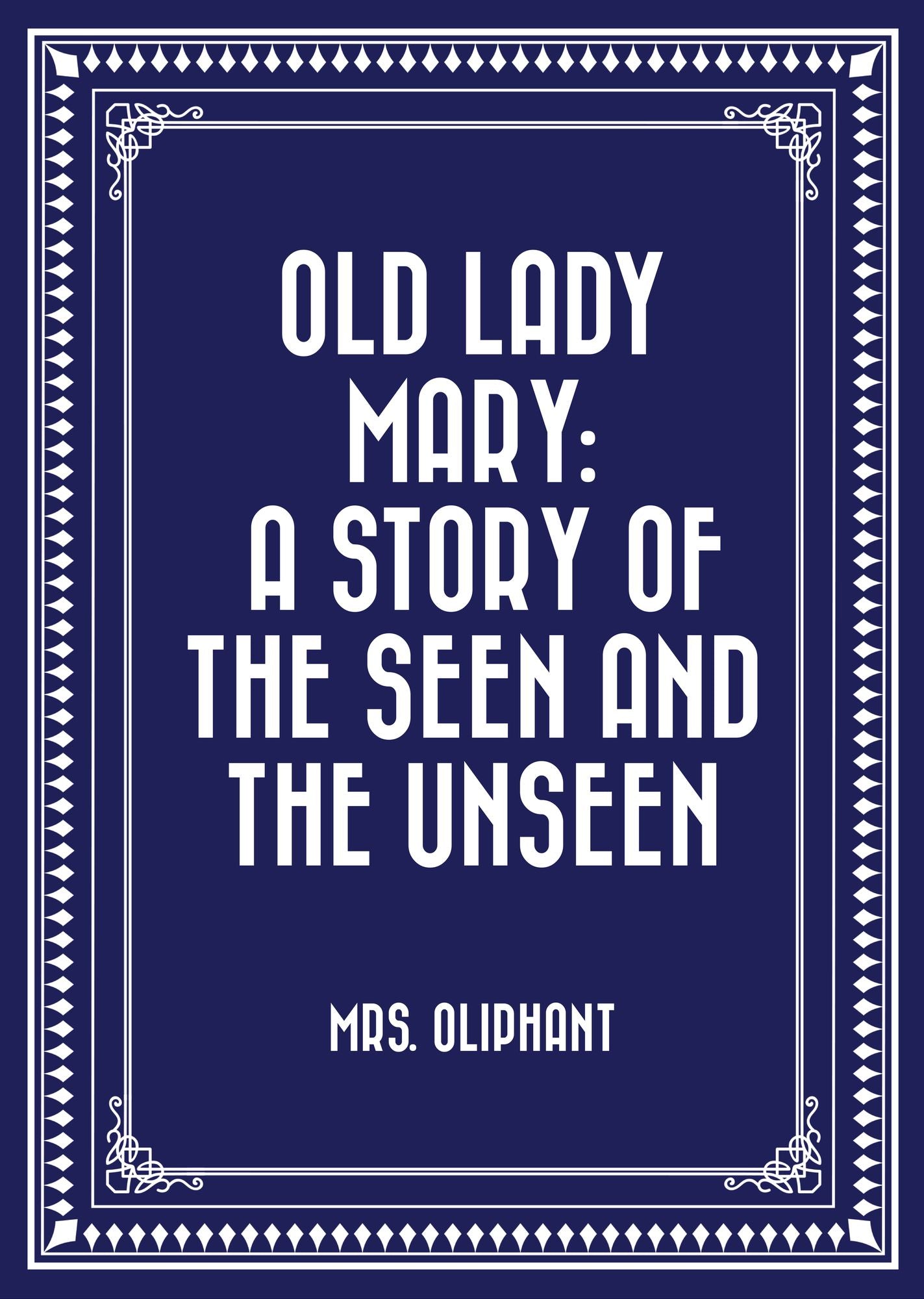 Old Lady Mary: A Story of the Seen and the Unseen
