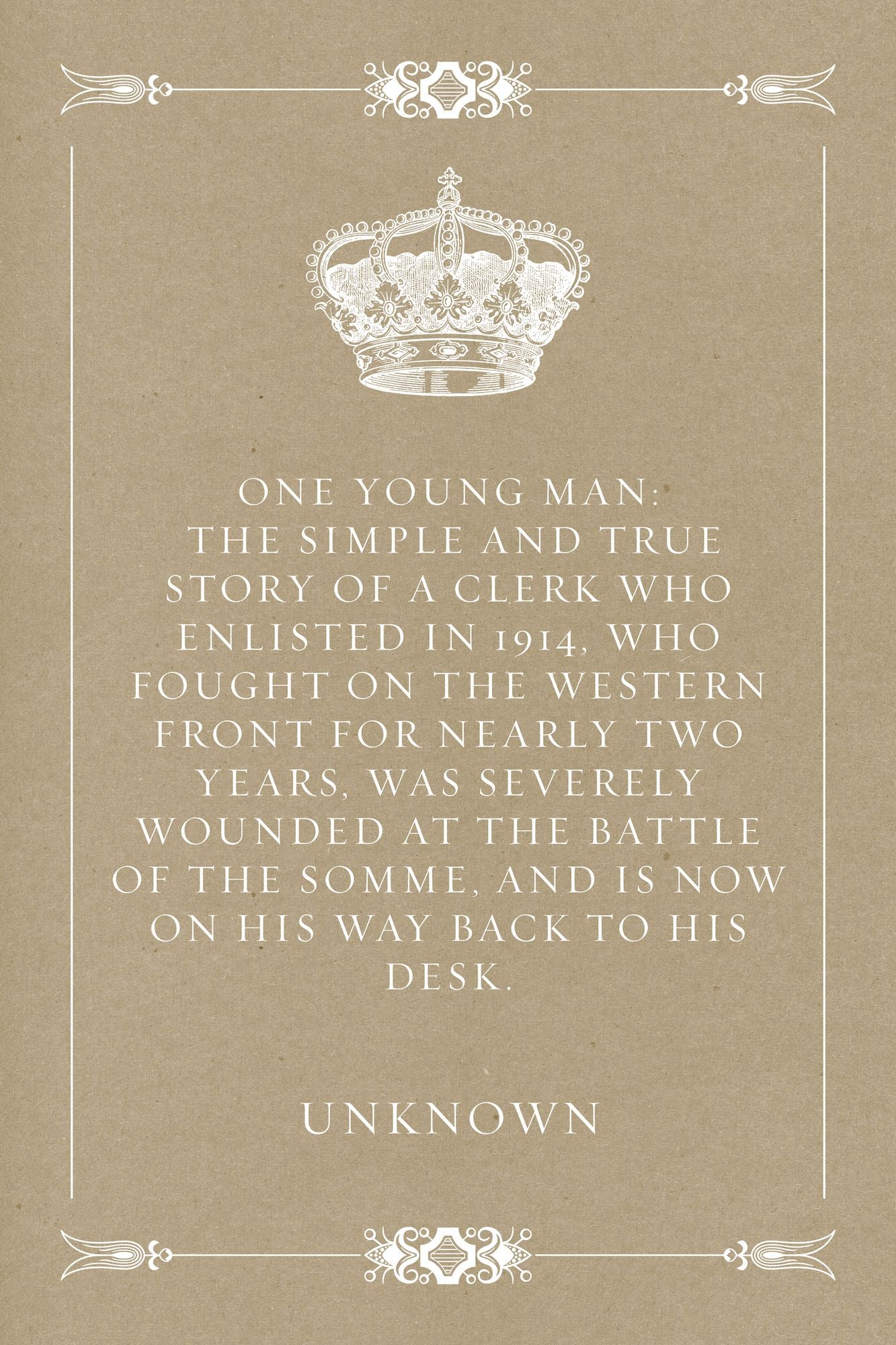 One Young Man: The simple and true story of a clerk who enlisted in 1914, who fought on the western front for nearly two years, was severely wounded at the battle of the Somme, and is now on his way back to his desk.