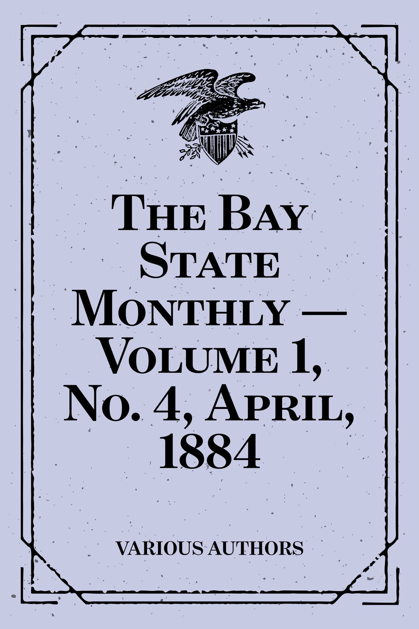 The Bay State Monthly -- Volume 1, No. 4, April, 1884