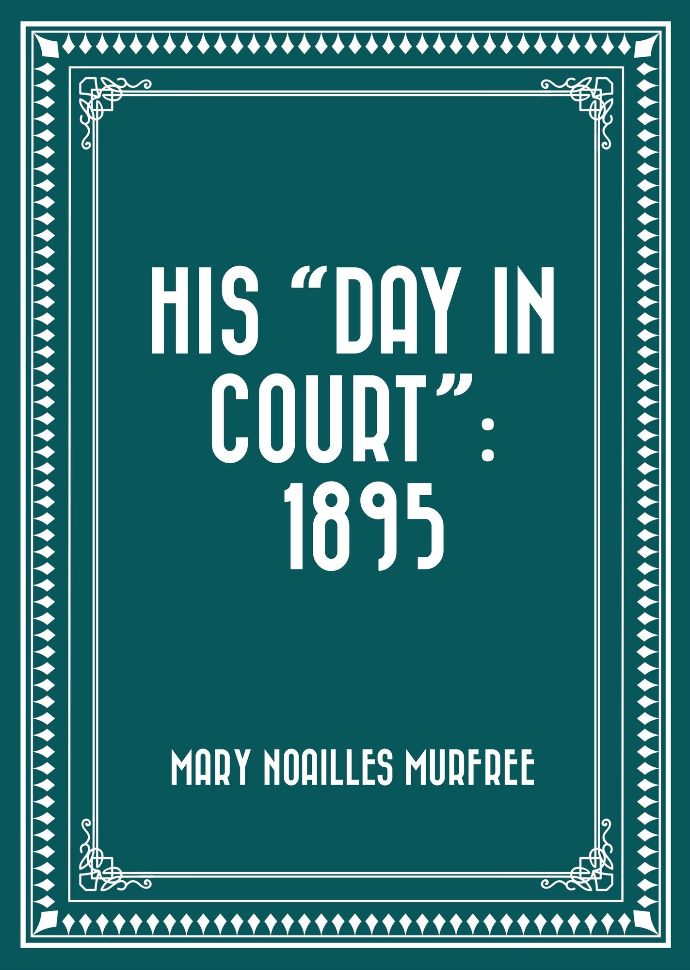 His "Day In Court": 1895