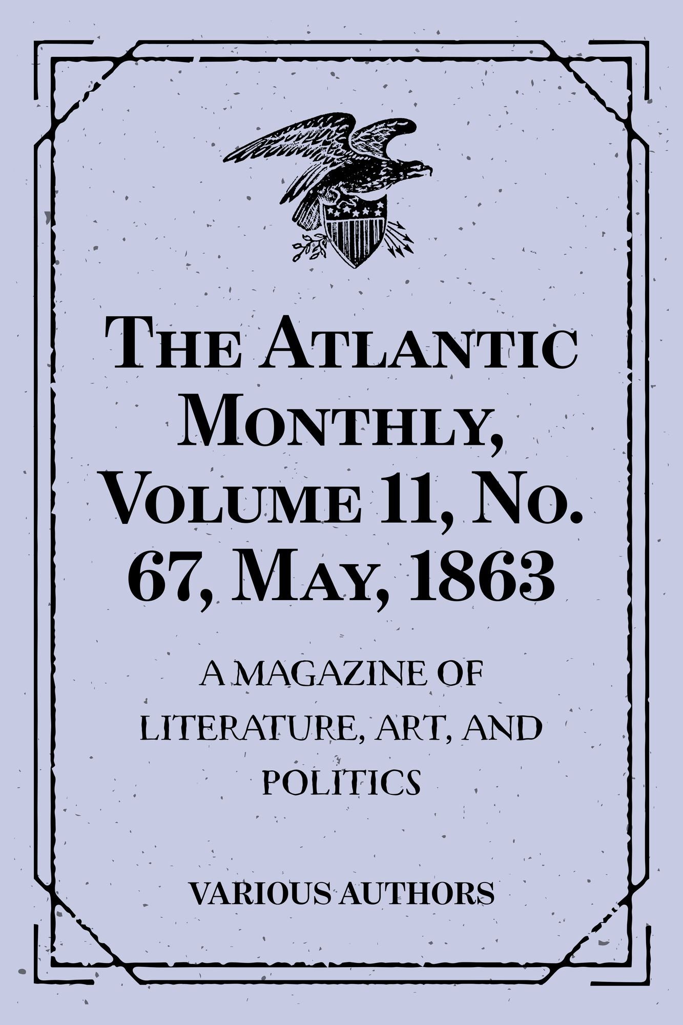 The Atlantic Monthly, Volume 11, No. 67, May, 1863 : A Magazine of Literature, Art, and Politics