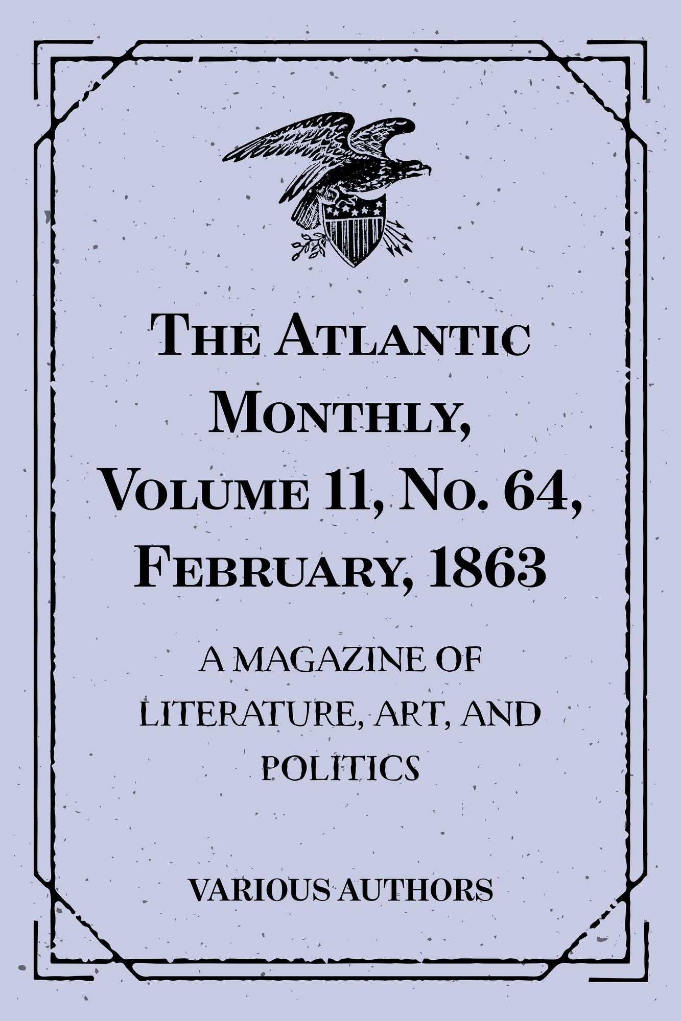 The Atlantic Monthly, Volume 11, No. 64, February, 1863 : A Magazine of Literature, Art, and Politics