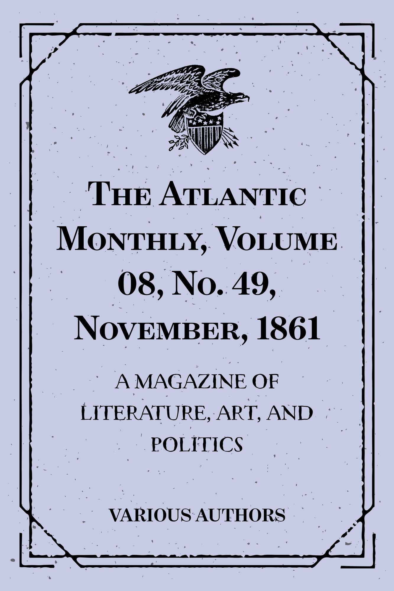 The Atlantic Monthly, Volume 08, No. 49, November, 1861 : A Magazine of Literature, Art, and Politics