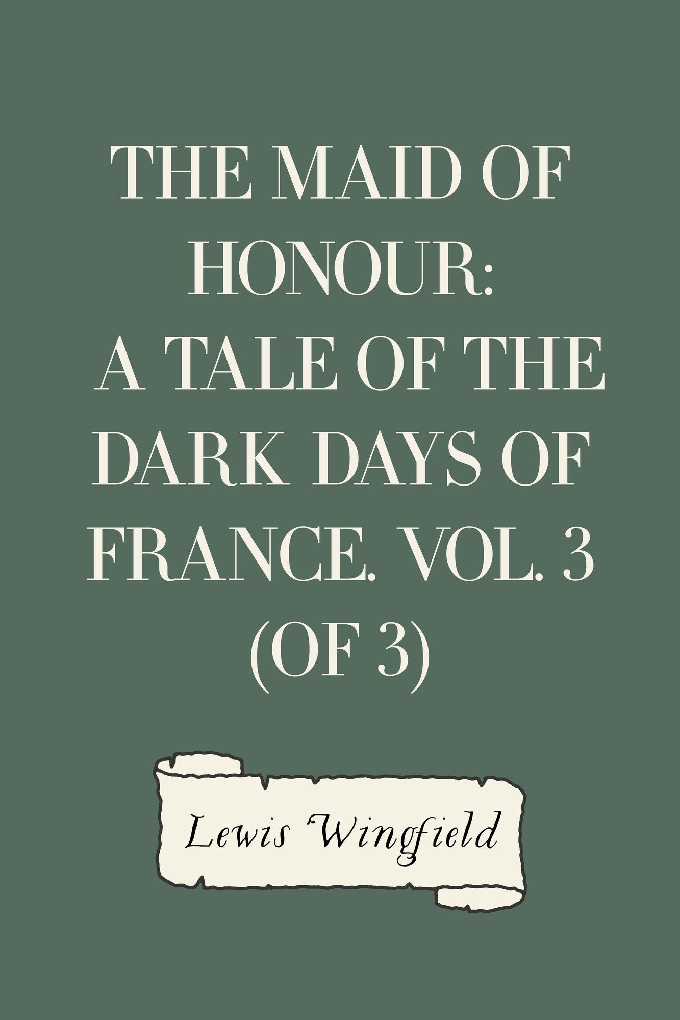The Maid of Honour: A Tale of the Dark Days of France. Vol. 3 (of 3)