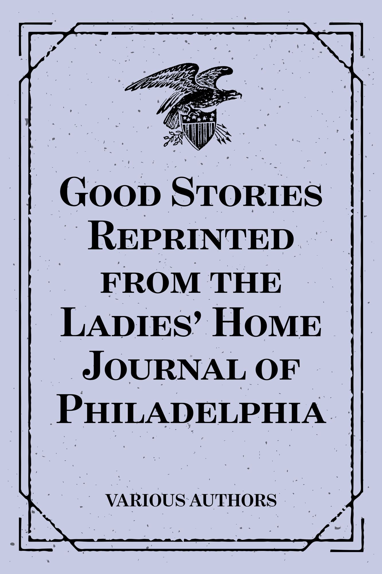 Good Stories Reprinted from the Ladies' Home Journal of Philadelphia