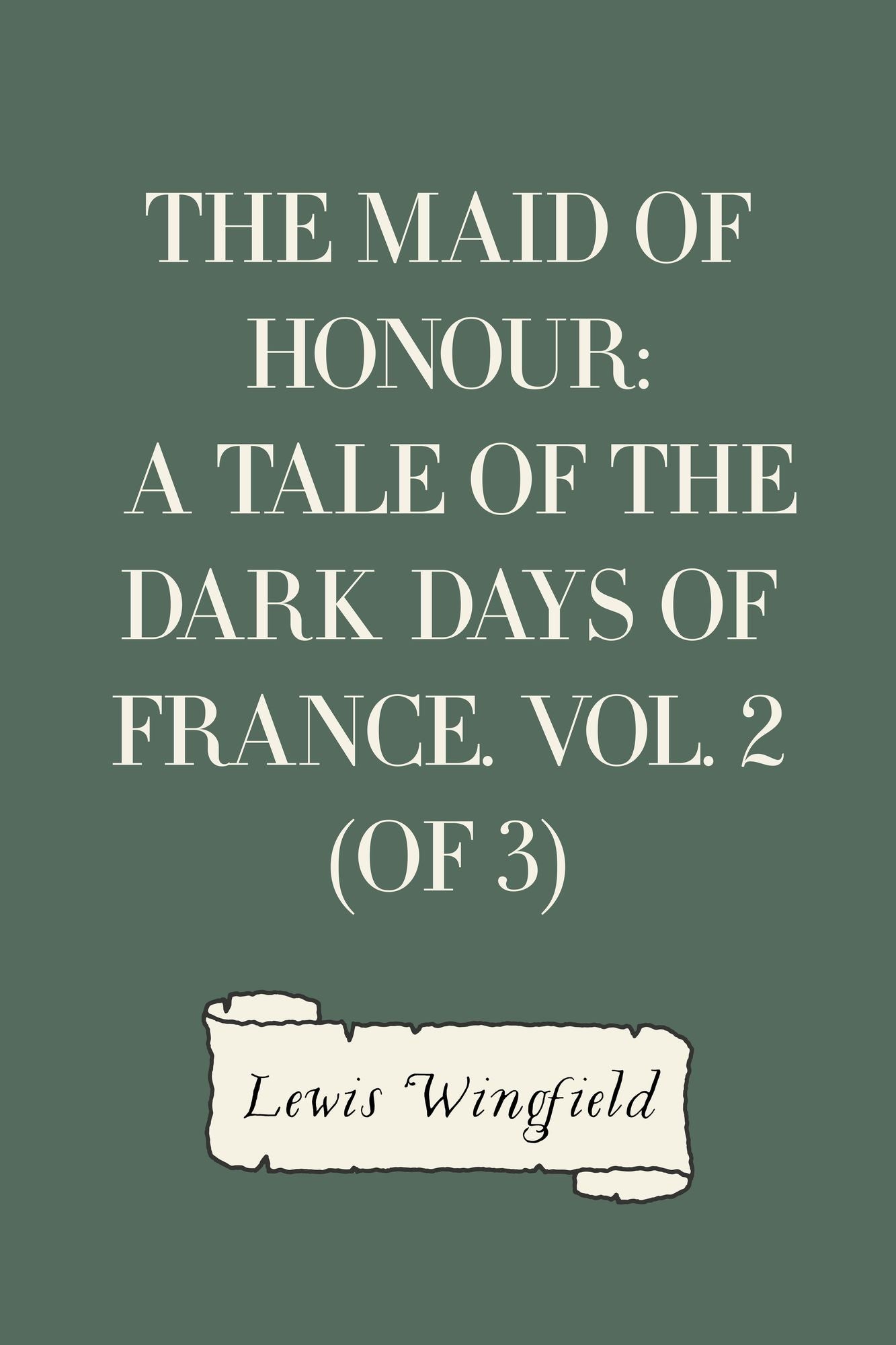 The Maid of Honour: A Tale of the Dark Days of France. Vol. 2 (of 3)