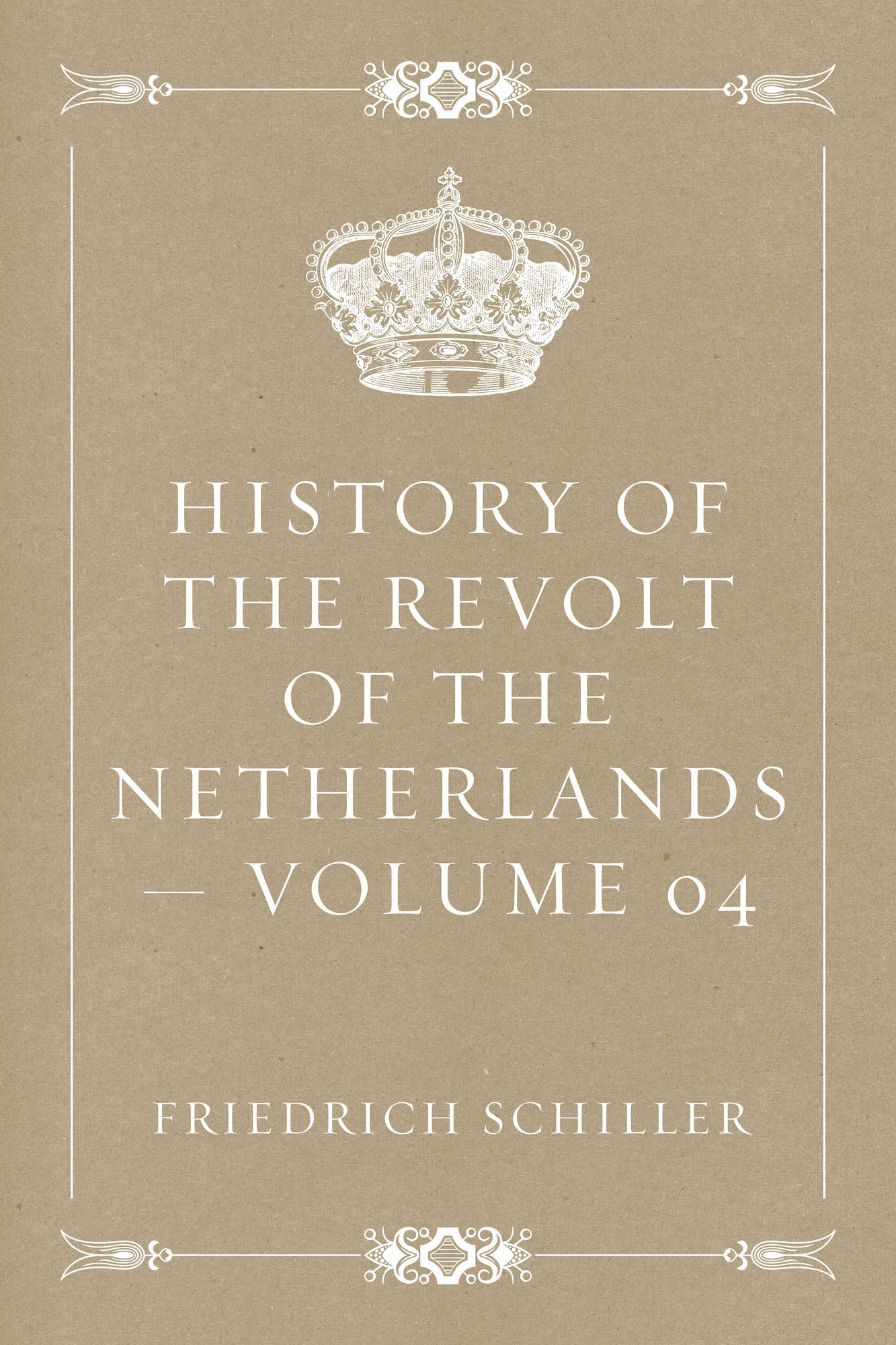 History of the Revolt of the Netherlands -- Volume 04