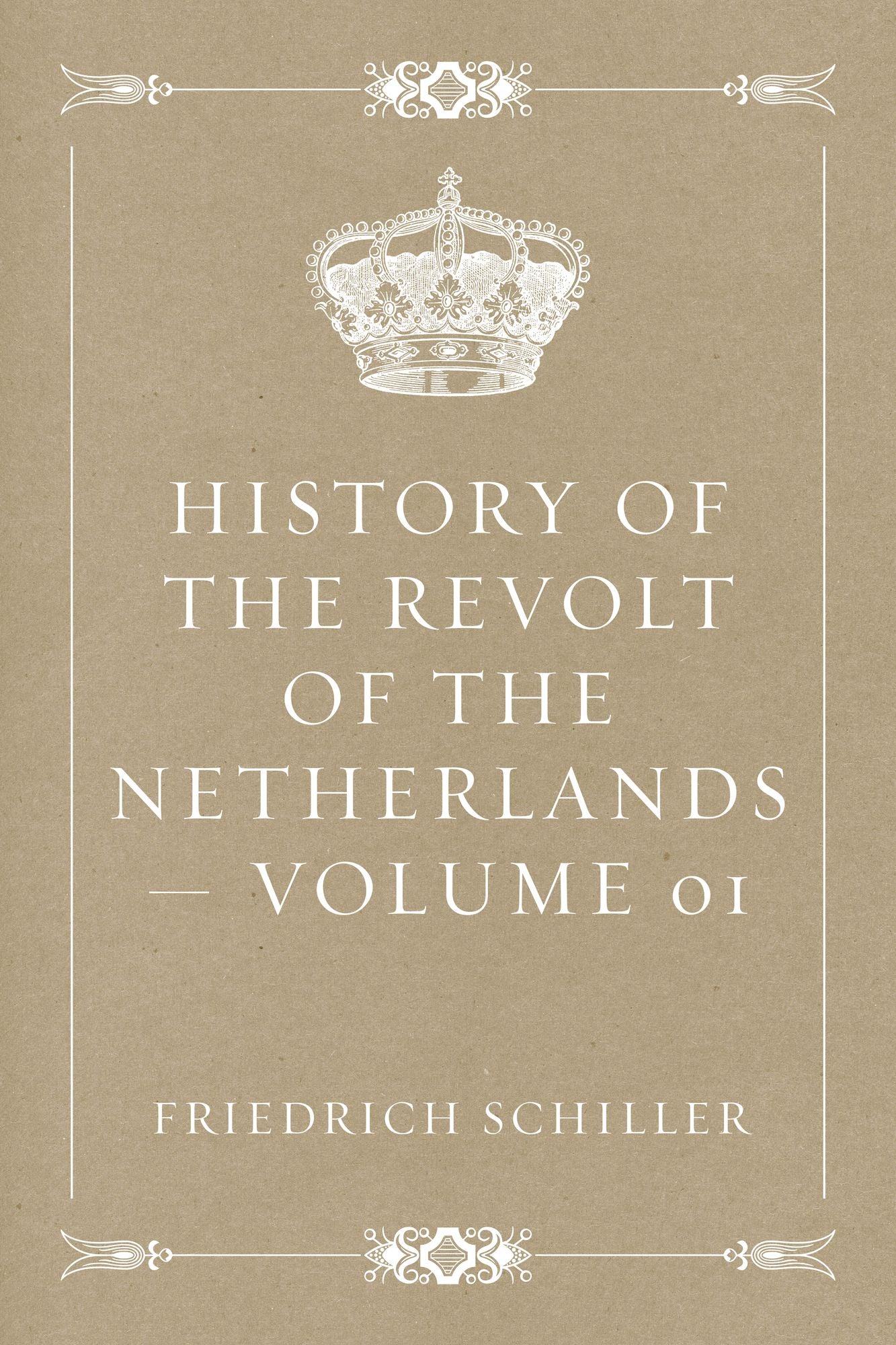History of the Revolt of the Netherlands -- Volume 01