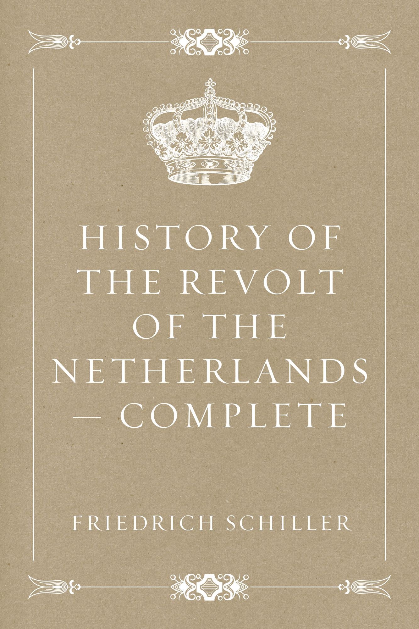 History of the Revolt of the Netherlands -- Complete