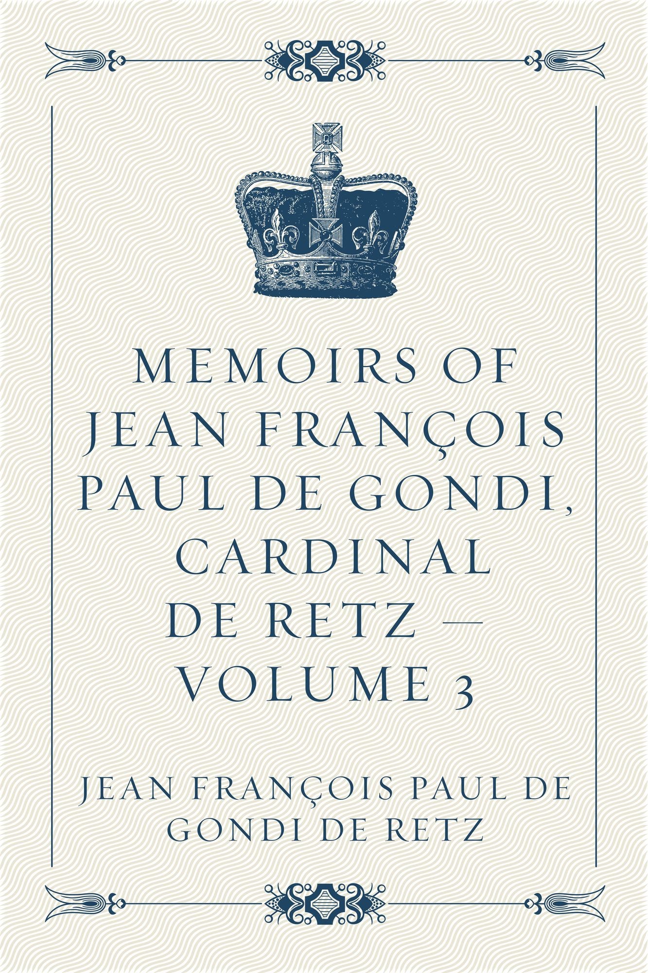 Memoirs of Jean François Paul de Gondi, Cardinal de Retz -- Volume 3
