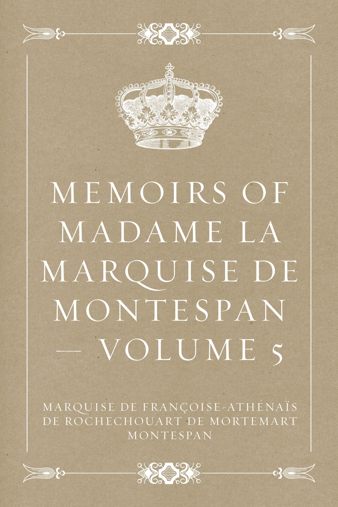 Memoirs of Madame la Marquise de Montespan -- Volume 5