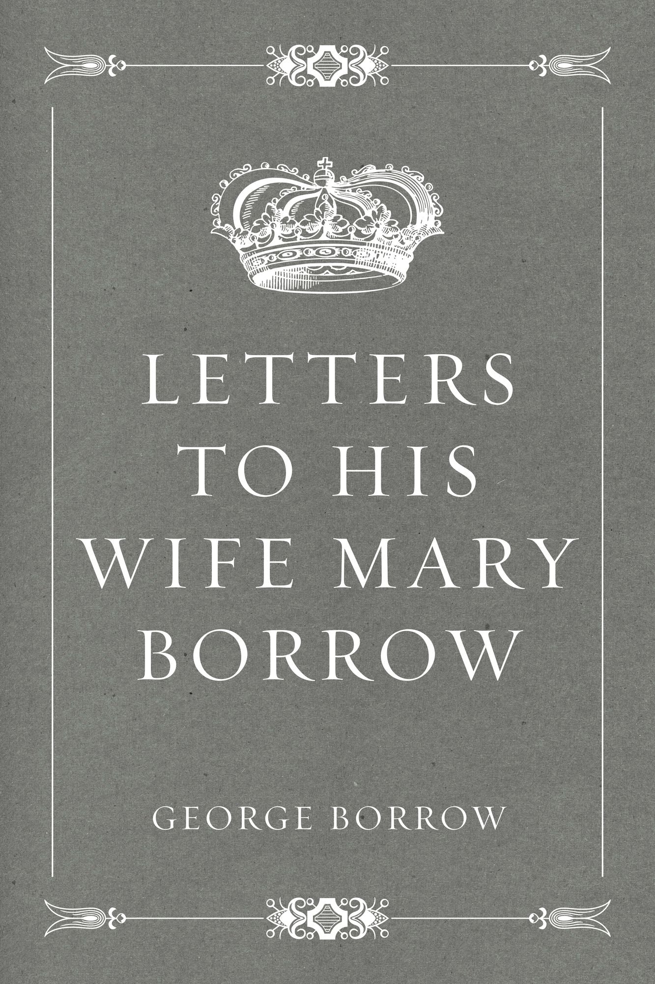Letters to his wife Mary Borrow