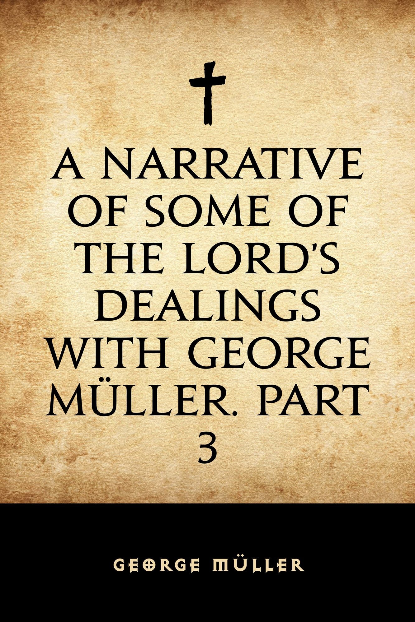 A Narrative of some of the Lord's Dealings with George Müller. Part 3
