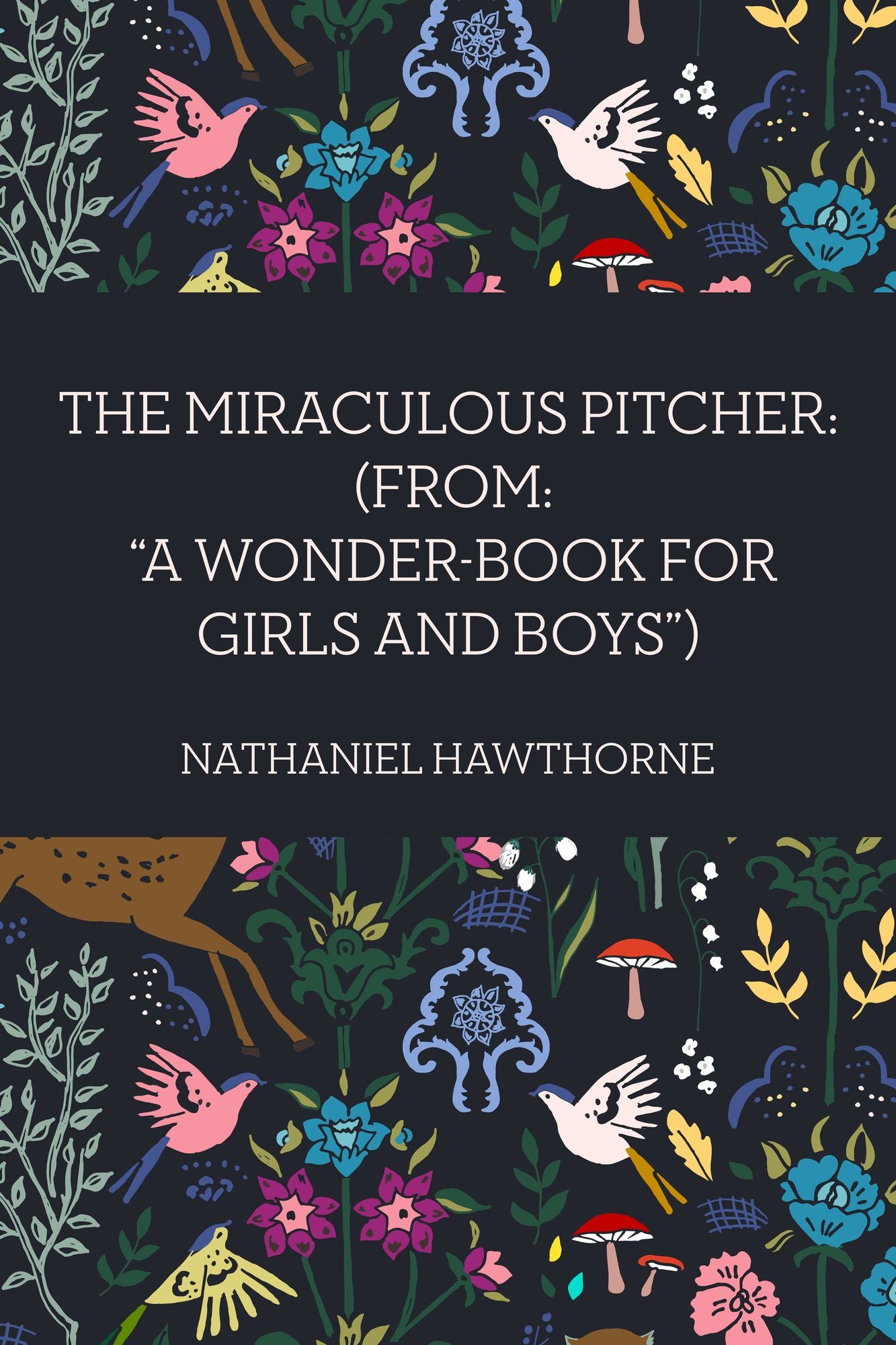 The Miraculous Pitcher: (From: "A Wonder-Book for Girls and Boys")