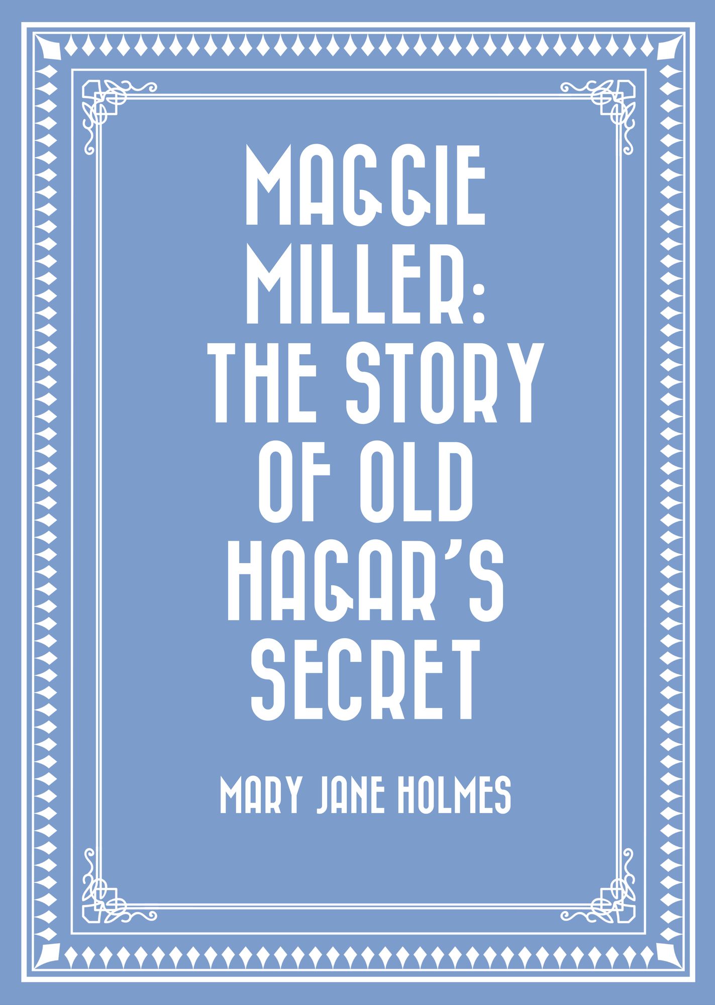 Maggie Miller: The Story of Old Hagar's Secret