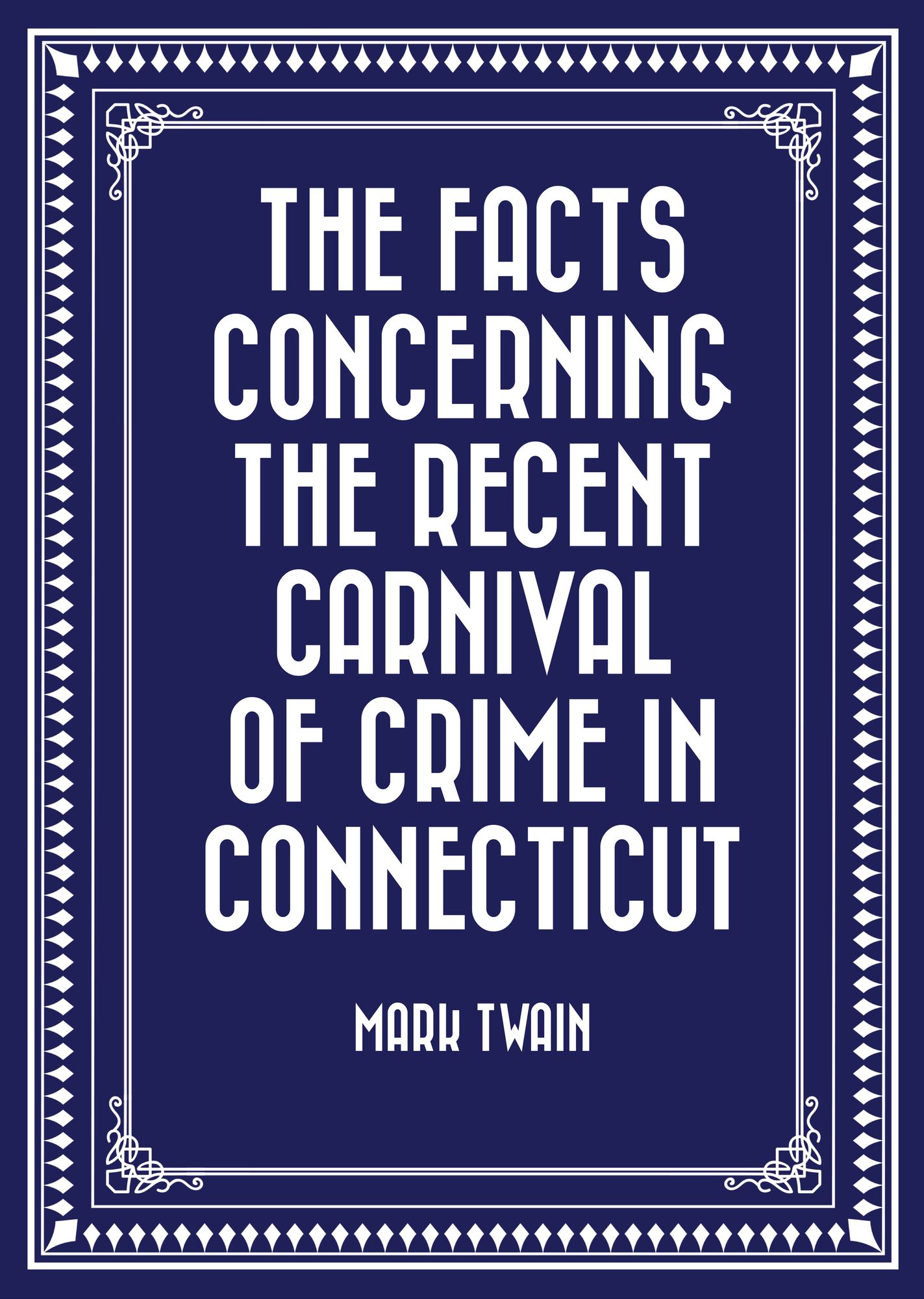 The Facts Concerning the Recent Carnival of Crime in Connecticut